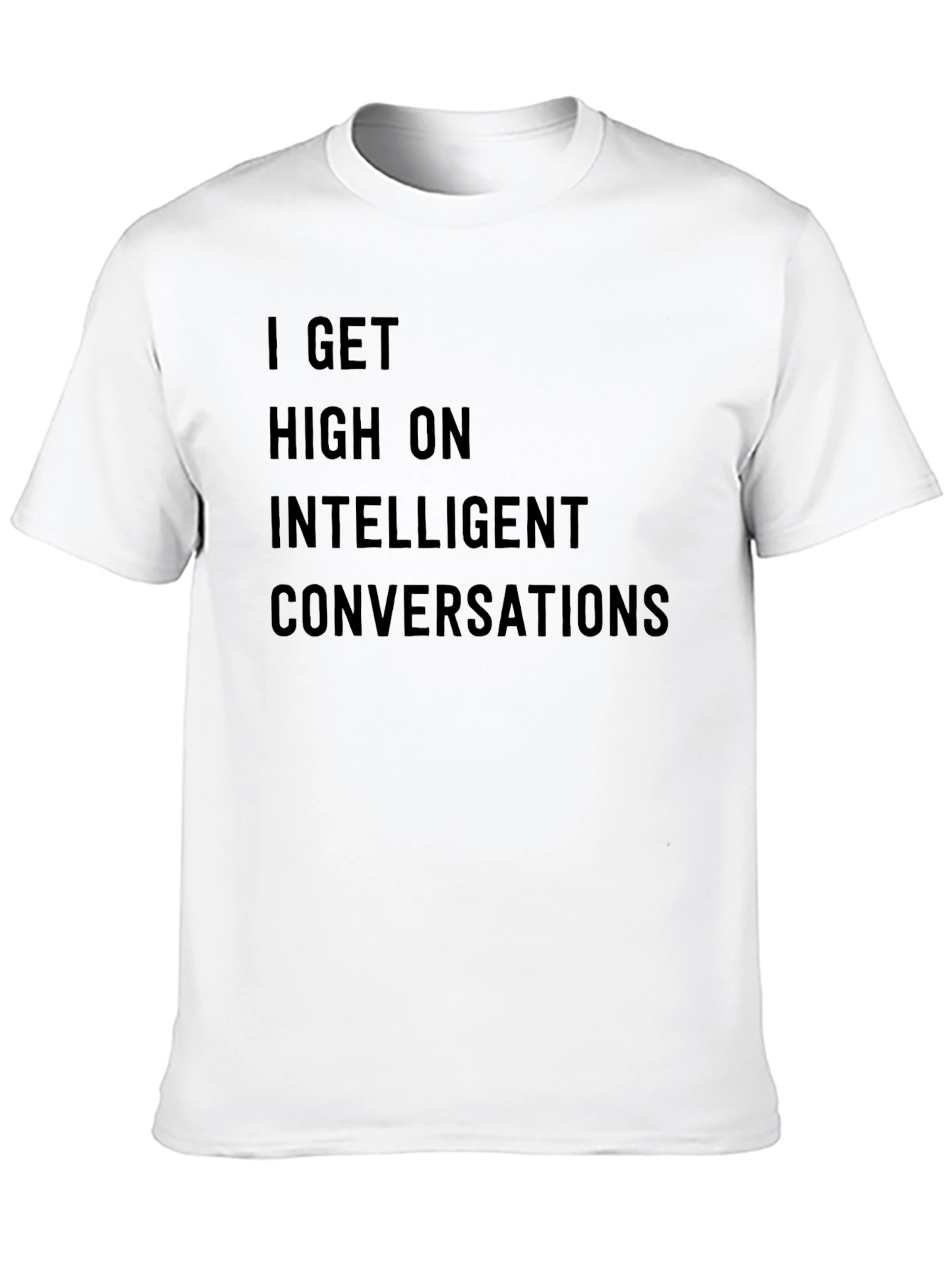 I Get High on Intelligent Conversations T-Shirt