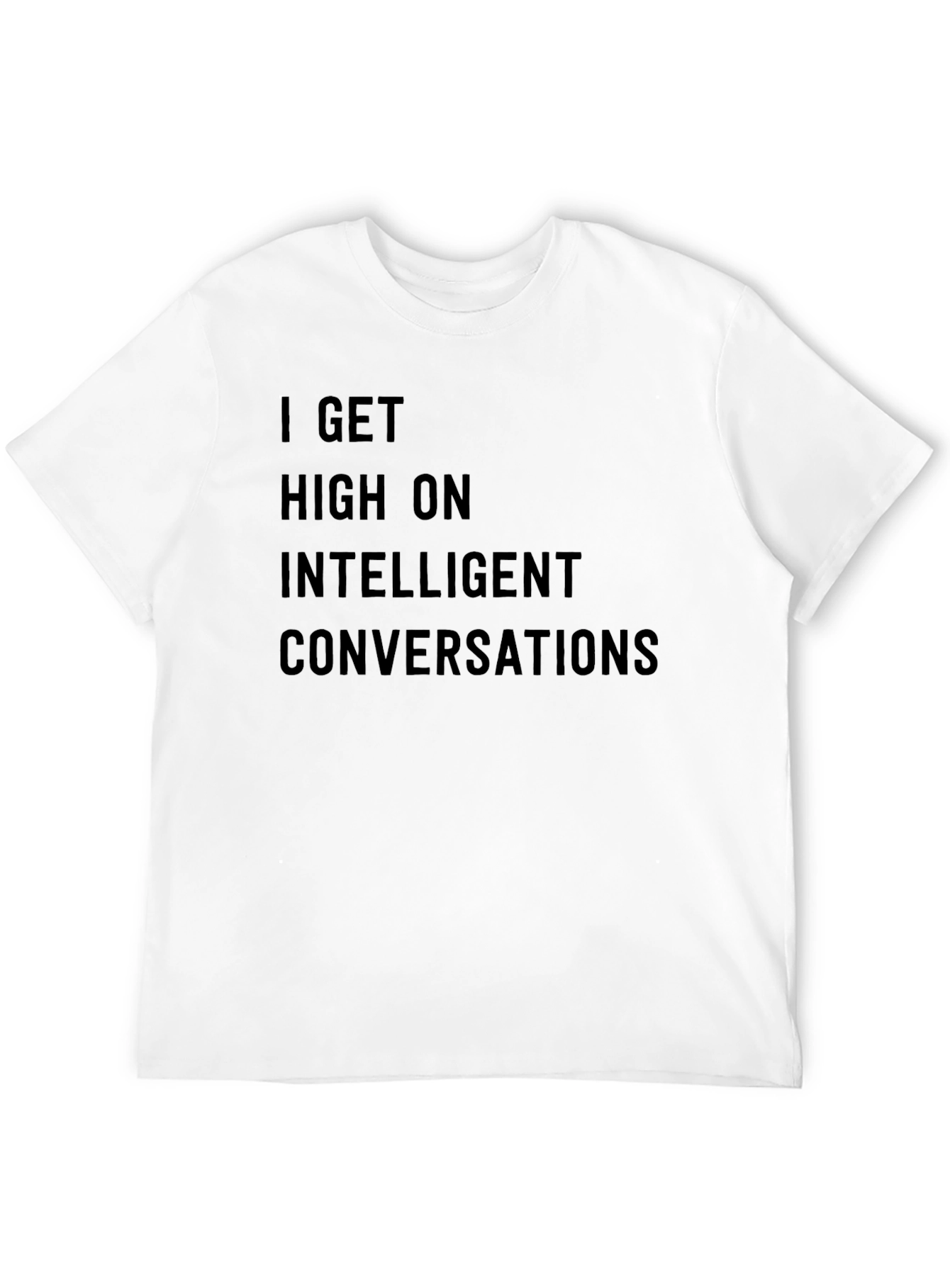 I Get High on Intelligent Conversations T-Shirt