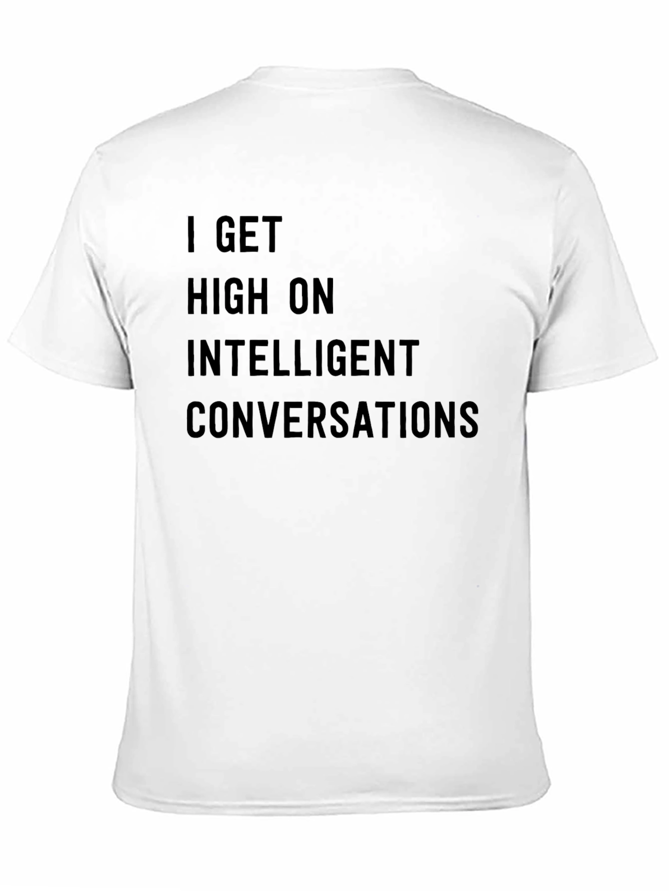 I Get High on Intelligent Conversations T-Shirt