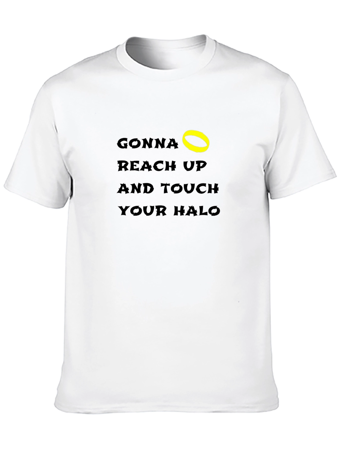 Gonna Reach Up & Touch Your Halo T-Shirt