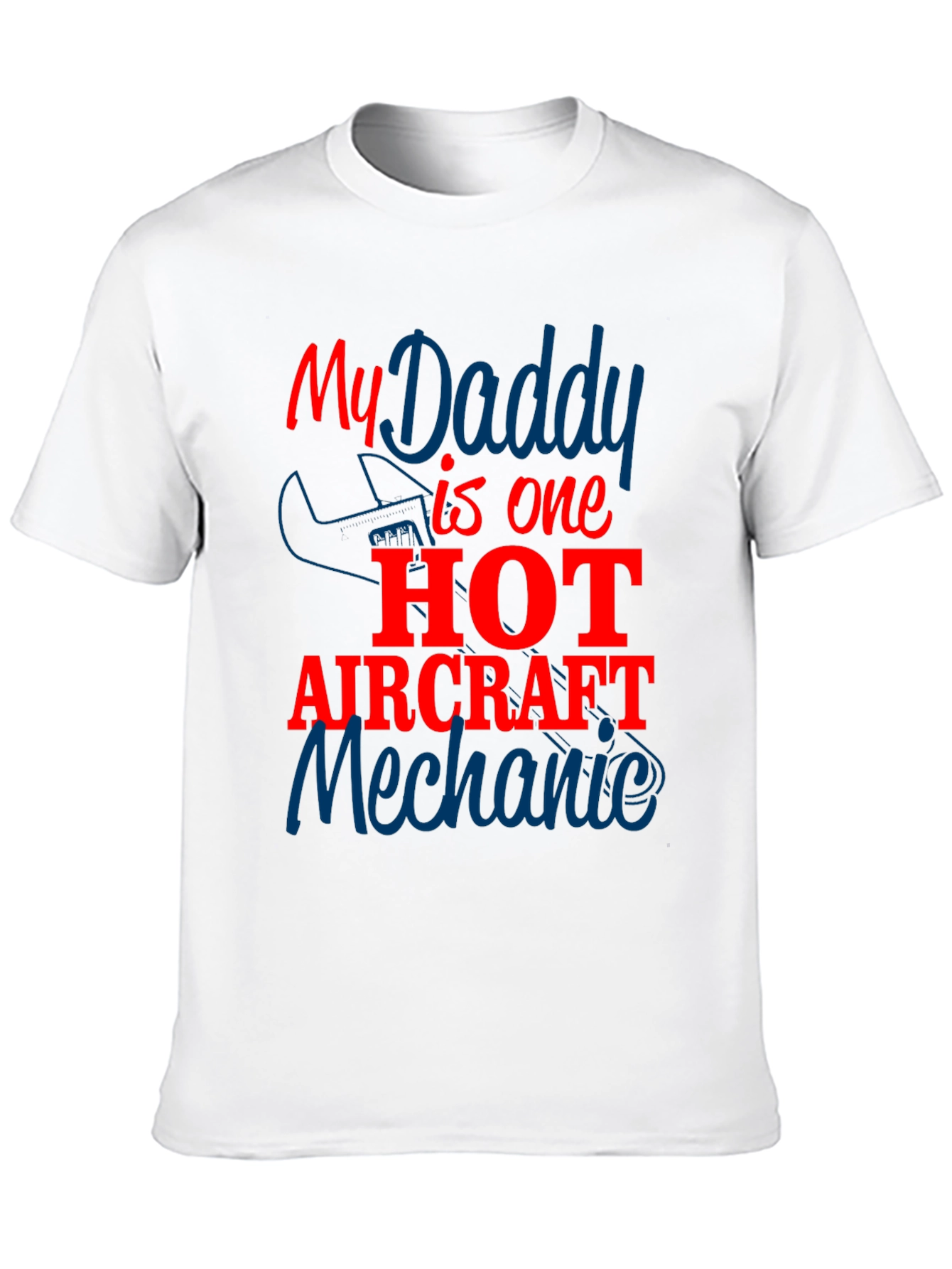 My Daddy is One Hot Aircraft Mechanic T-Shirt