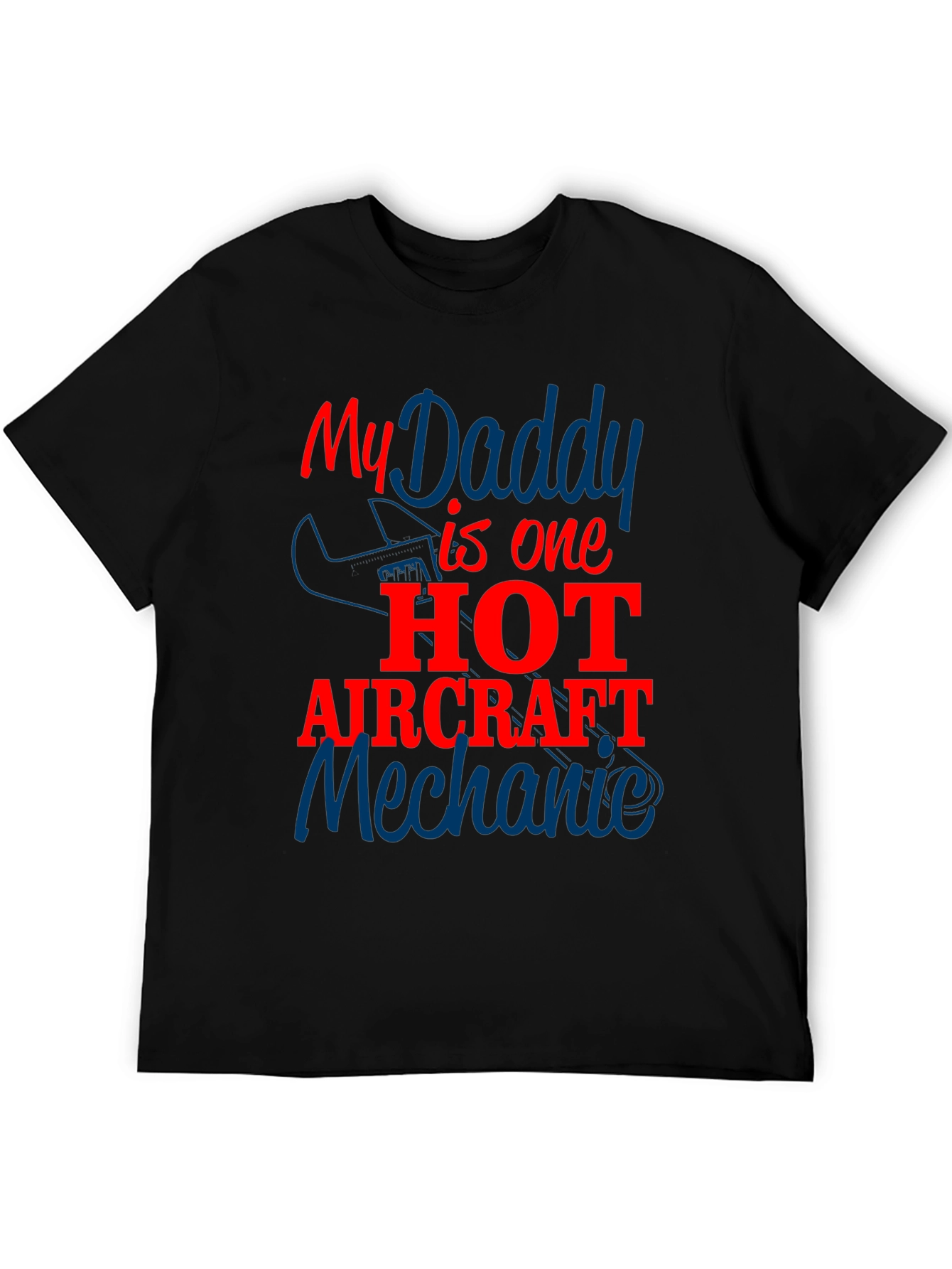 My Daddy is One Hot Aircraft Mechanic T-Shirt