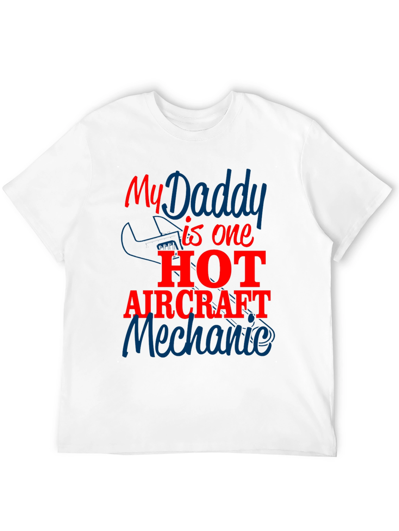 My Daddy is One Hot Aircraft Mechanic T-Shirt