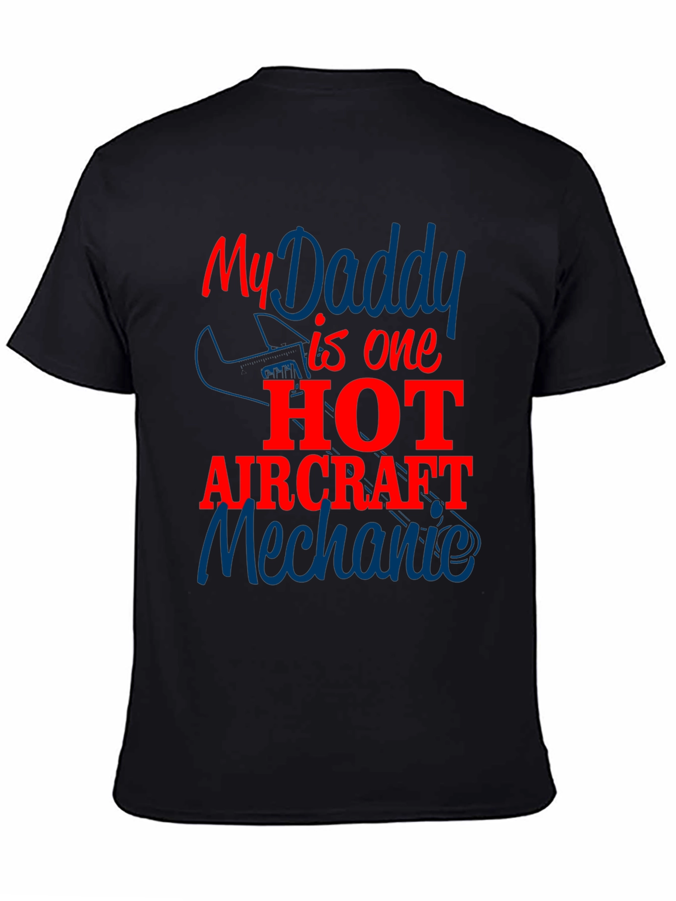 My Daddy is One Hot Aircraft Mechanic T-Shirt