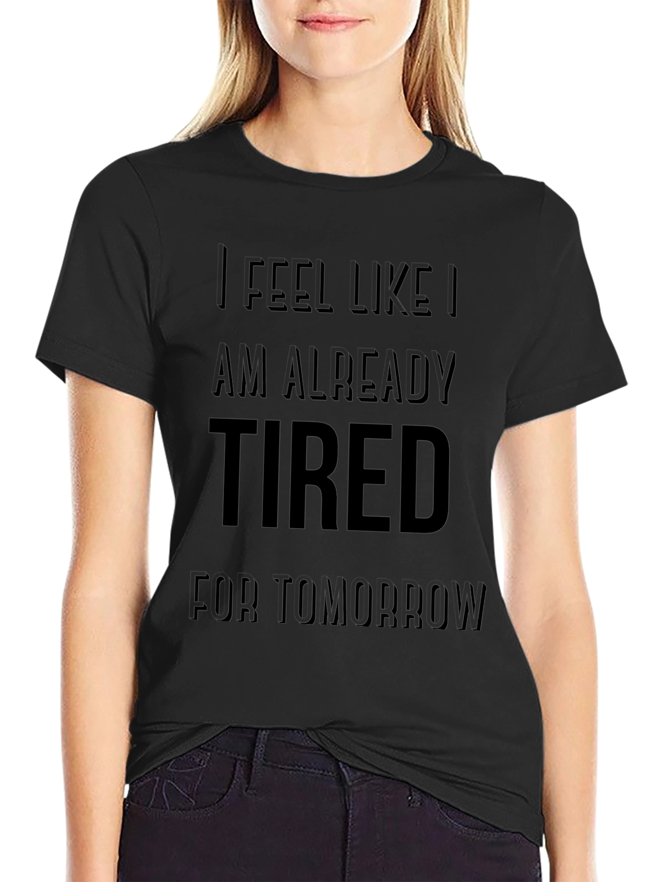 Funny Im Already Tired for Tomorrow T-Shirt