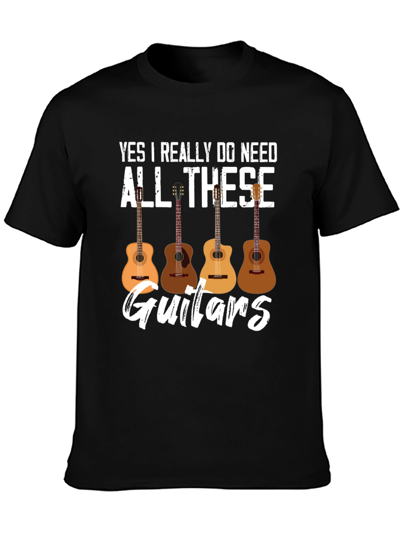 Yes I Really Do Need All These Guitars T-Shirt
