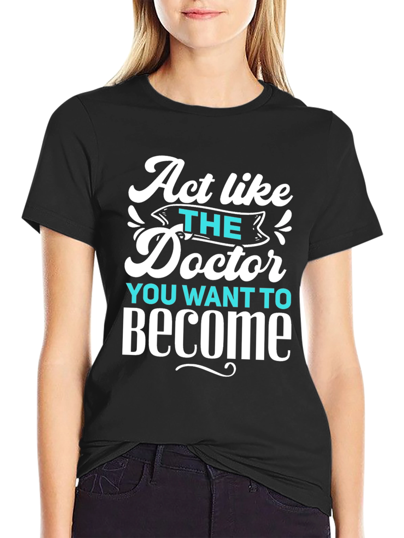 Act Like The Doctor T-Shirt - Motivational Tee