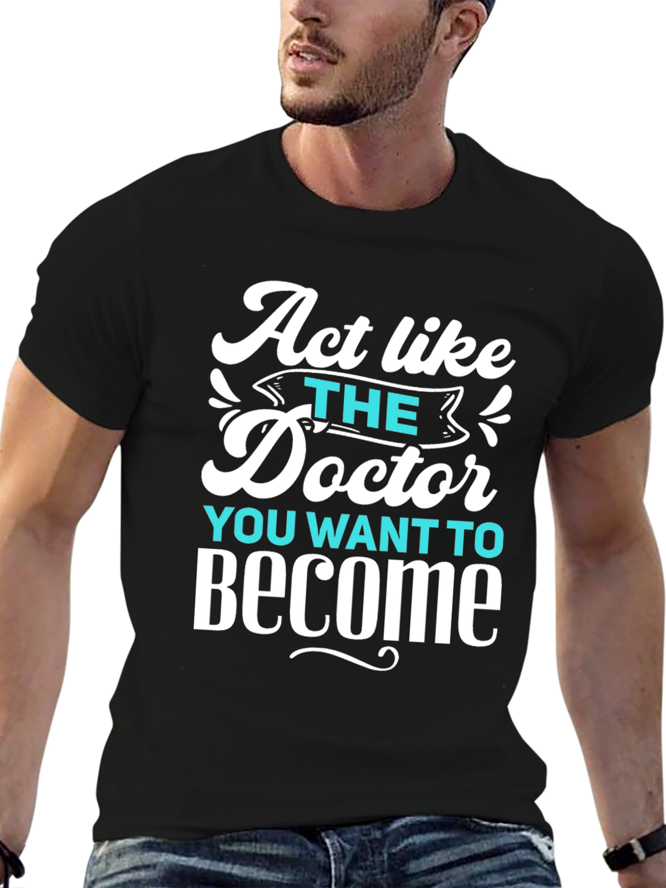 Act Like The Doctor T-Shirt - Motivational Tee
