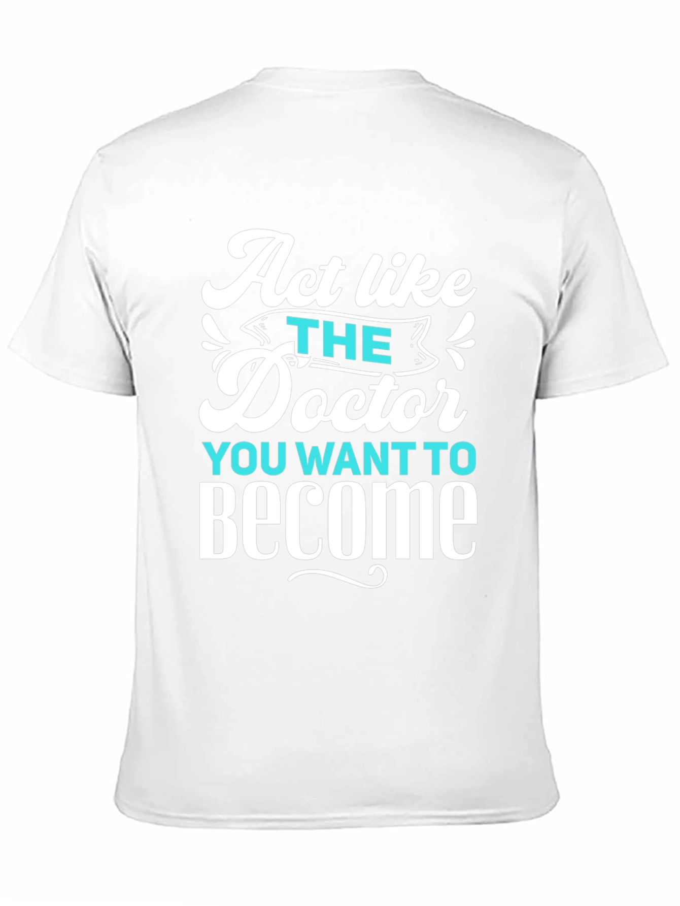 Act Like The Doctor T-Shirt - Motivational Tee