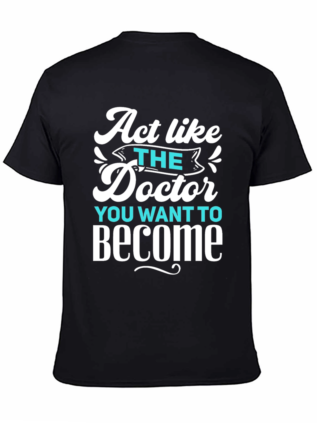 Act Like The Doctor T-Shirt - Motivational Tee