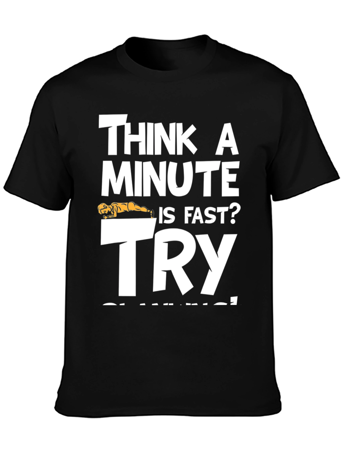 Think A Minute is Fast? Try PLANKING Black T-Shirt