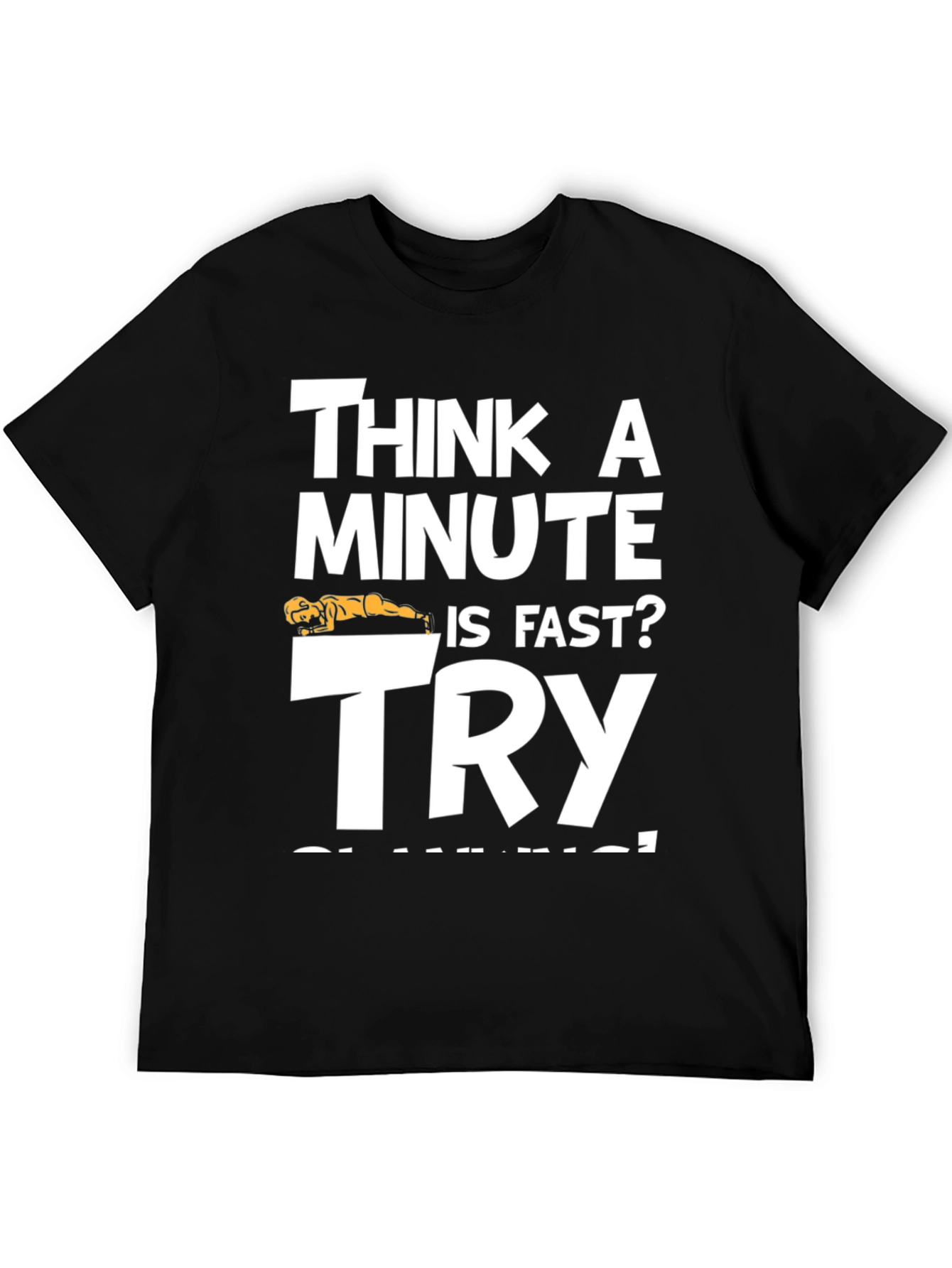 Think A Minute is Fast? Try PLANKING Black T-Shirt