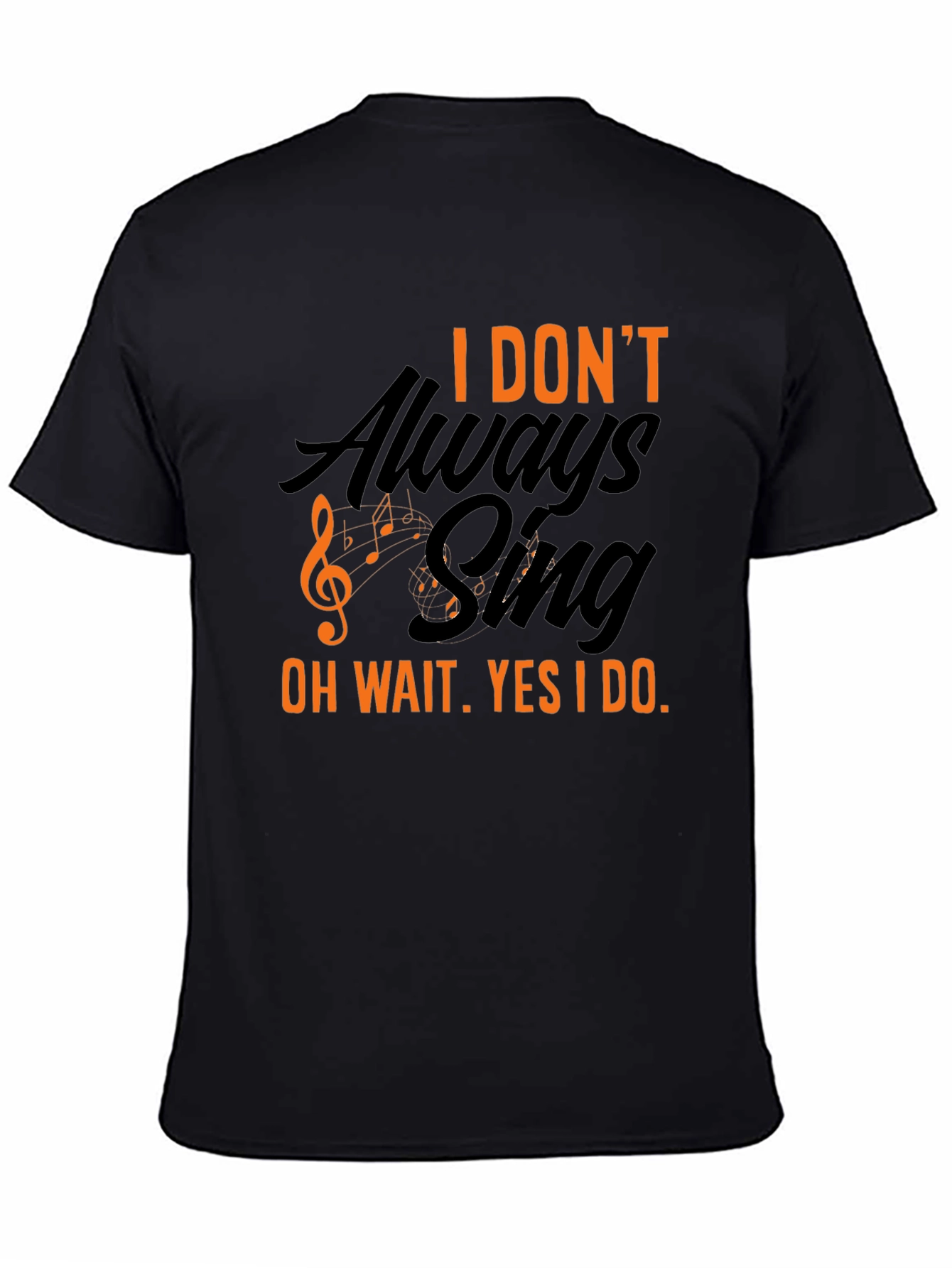 I Dont Always Sing T-Shirt - Black