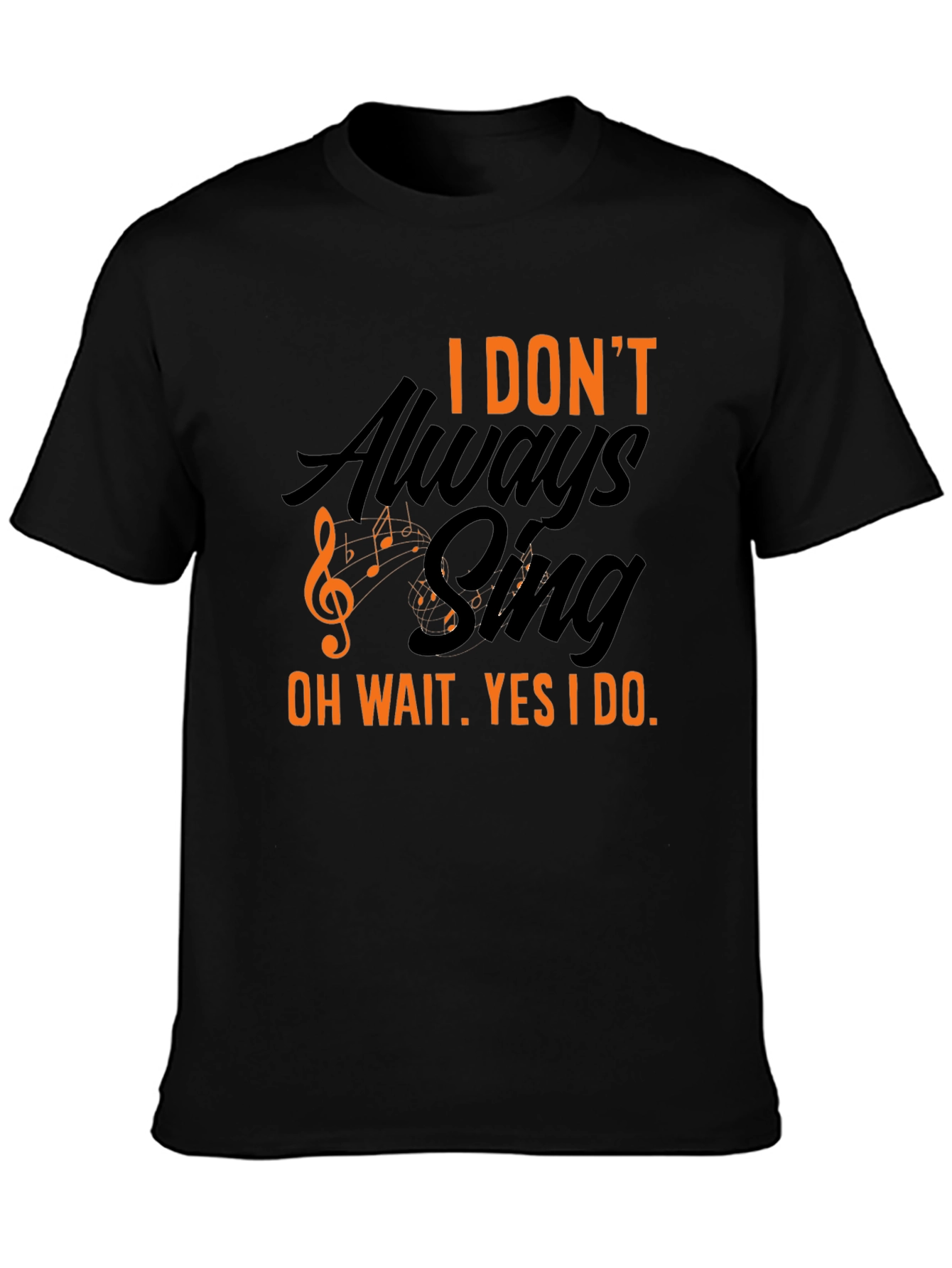I Dont Always Sing T-Shirt - Black