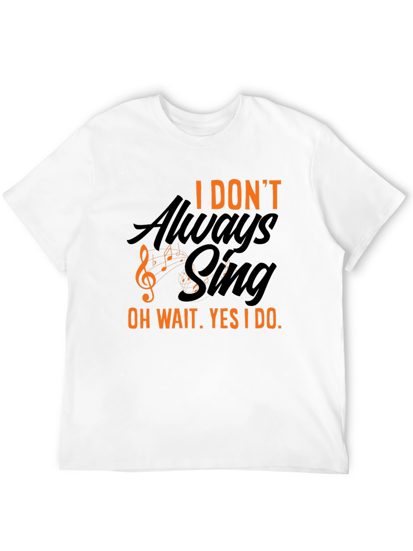 I Dont Always Sing T-Shirt - Black
