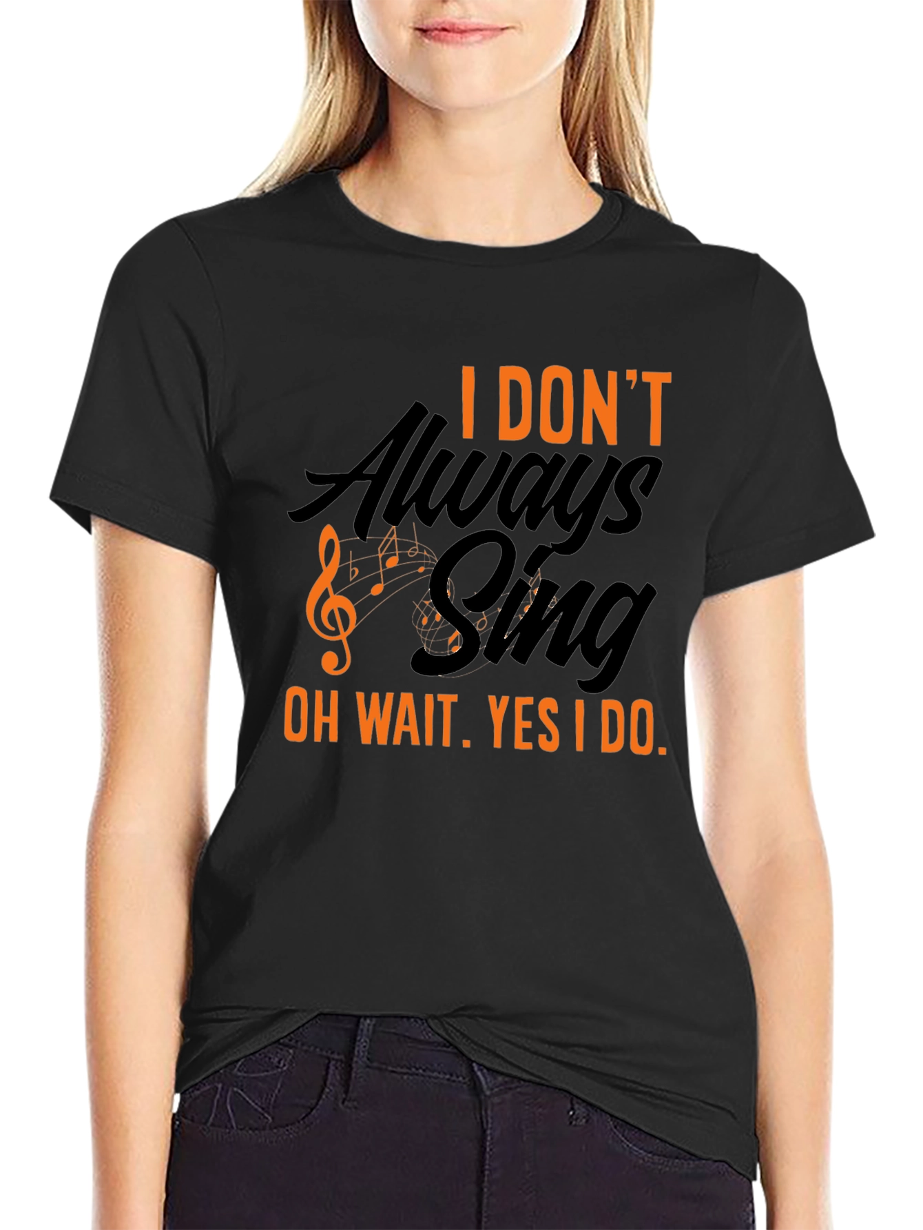 I Dont Always Sing T-Shirt - Black