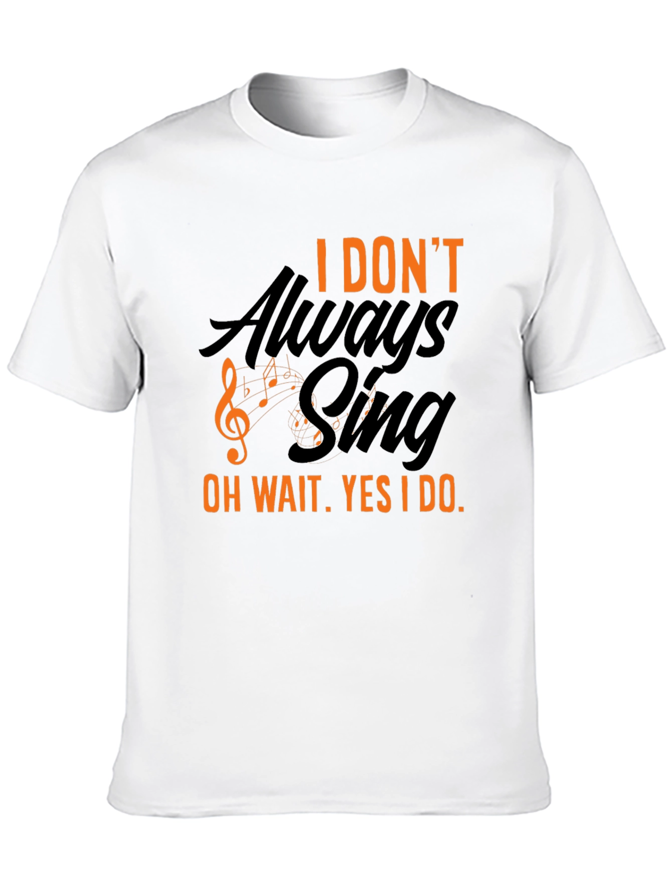 I Dont Always Sing T-Shirt - Black