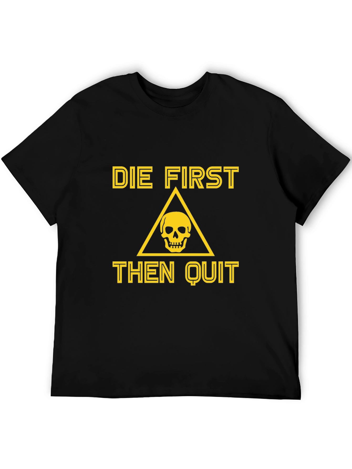 Die First Then Quit Graphic Tee