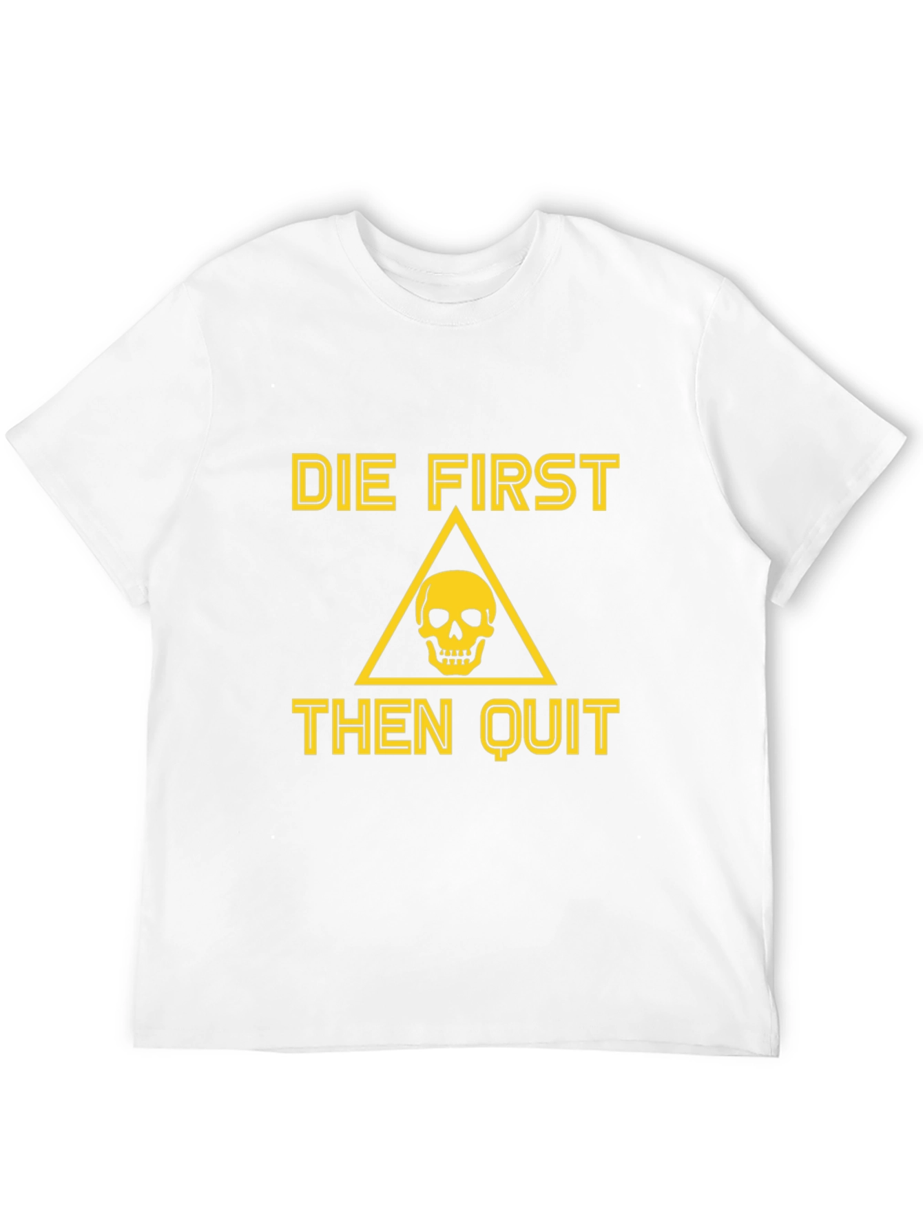 Die First Then Quit Graphic Tee