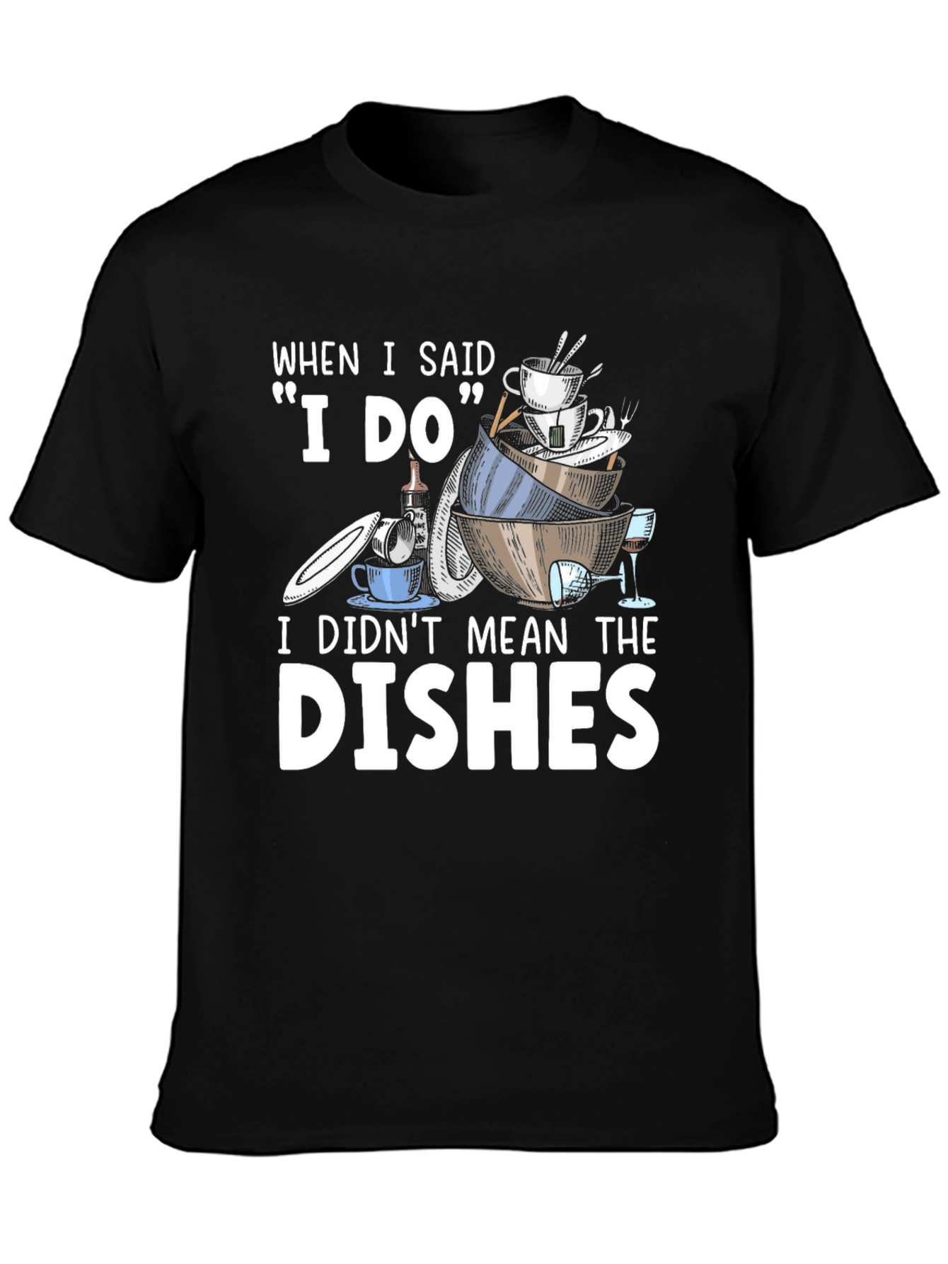 Funny I Do Dishes Graphic T-Shirt