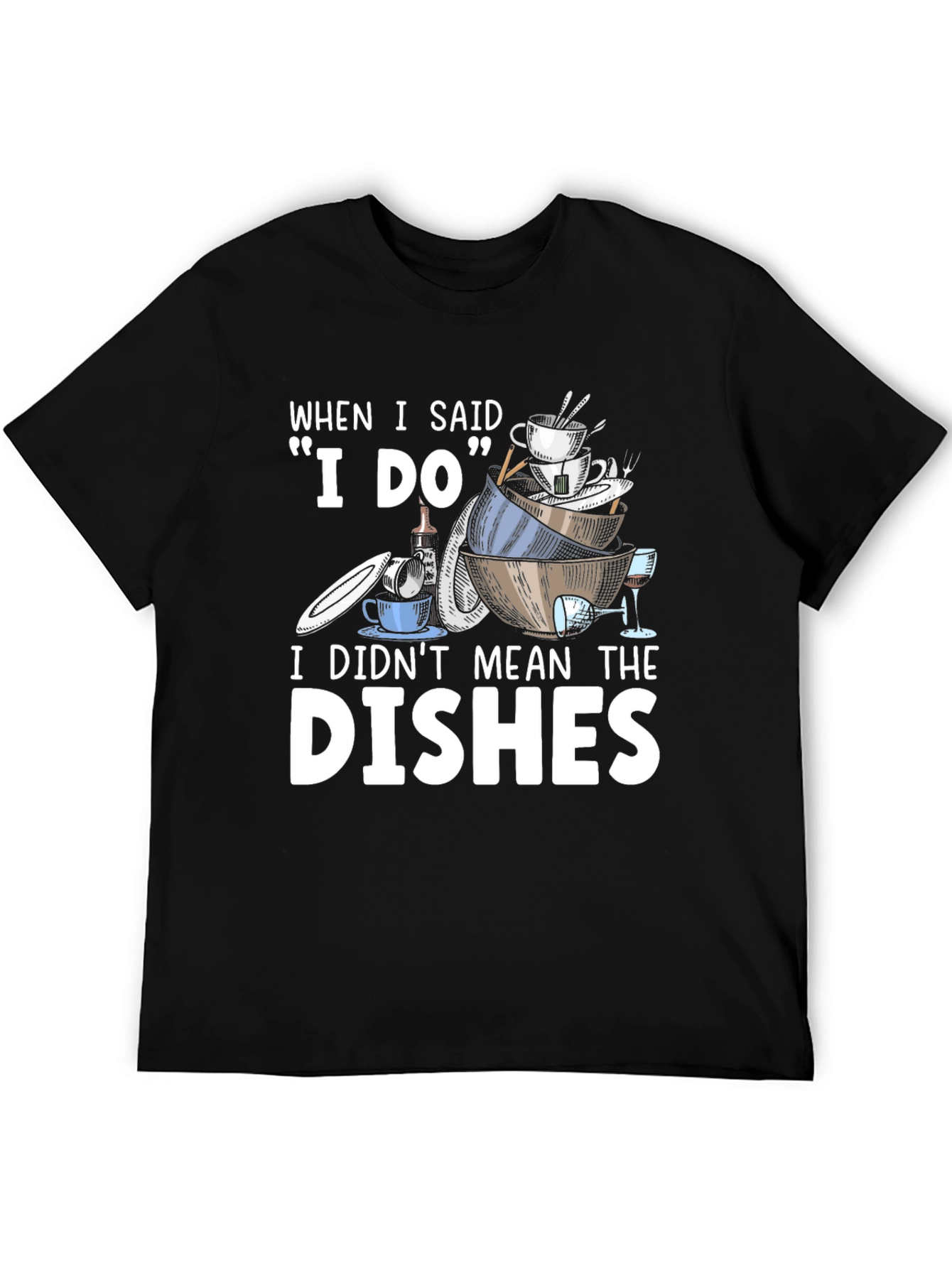 Funny I Do Dishes Graphic T-Shirt