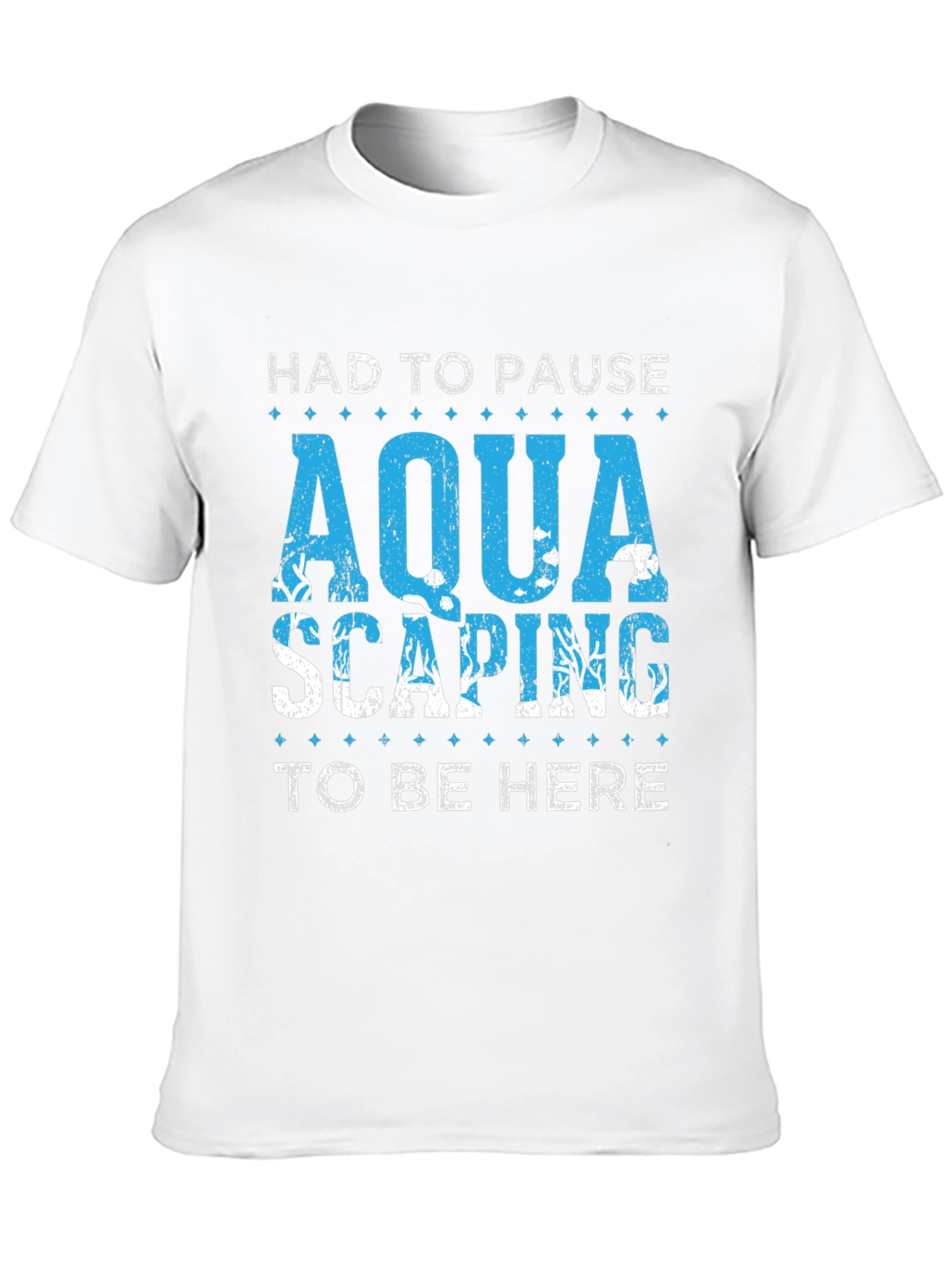 Aquascaping T-Shirt - Had To Pause To Be Here