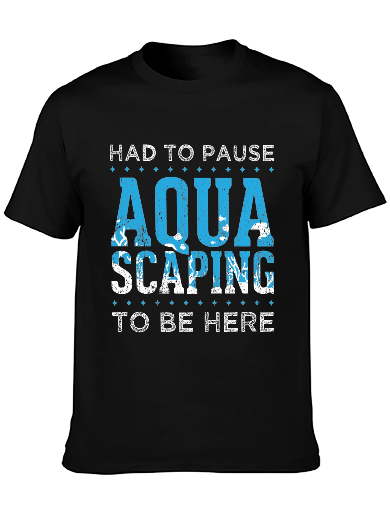 Aquascaping T-Shirt - Had To Pause To Be Here