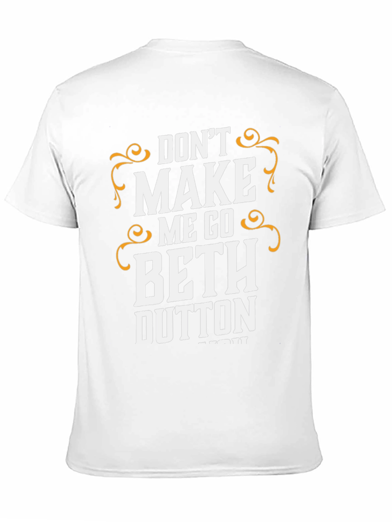 Dont Make Me Go Beth Dutton T-Shirt