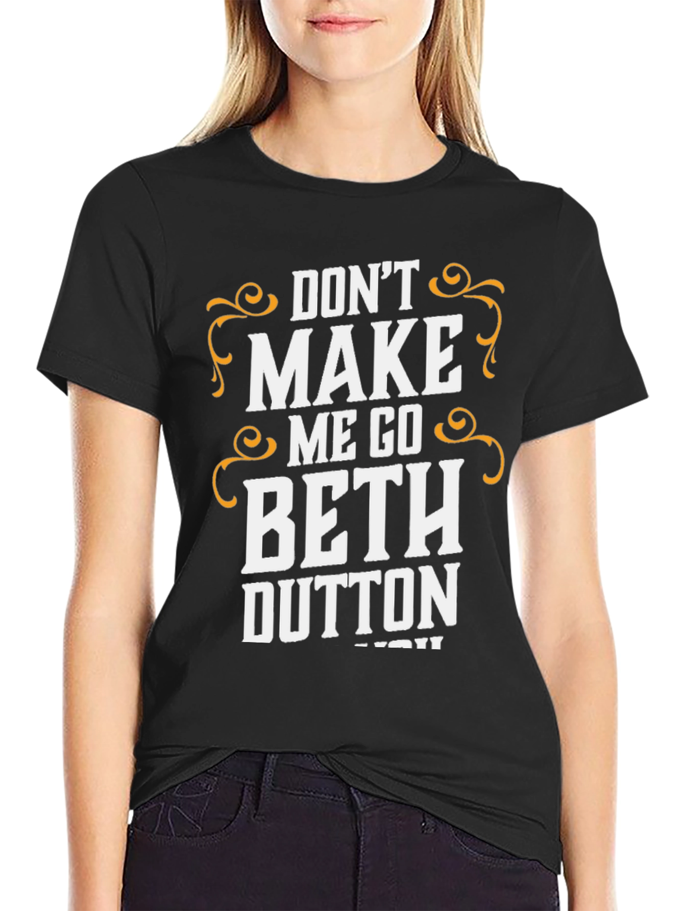 Dont Make Me Go Beth Dutton T-Shirt