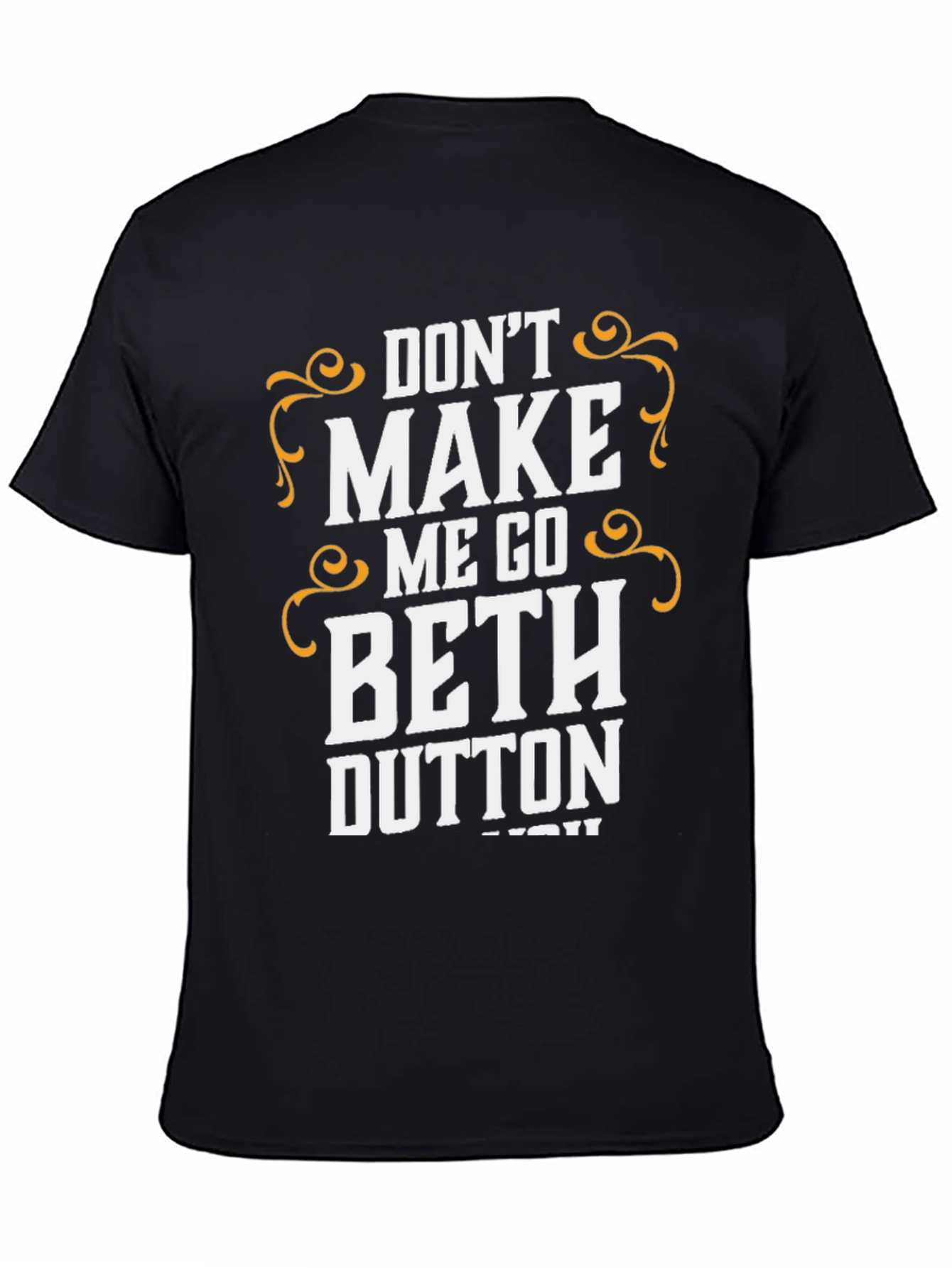Dont Make Me Go Beth Dutton T-Shirt