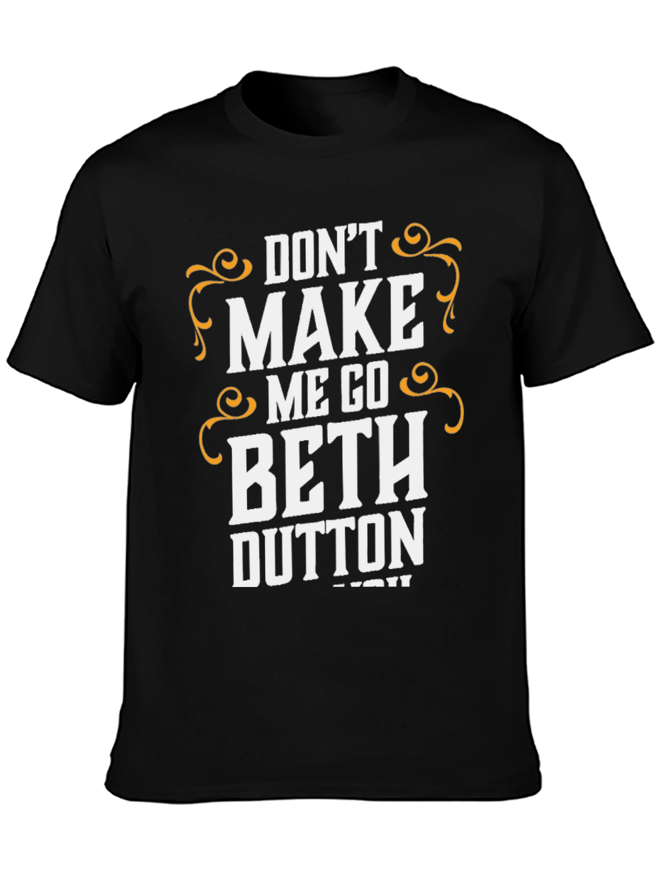 Dont Make Me Go Beth Dutton T-Shirt