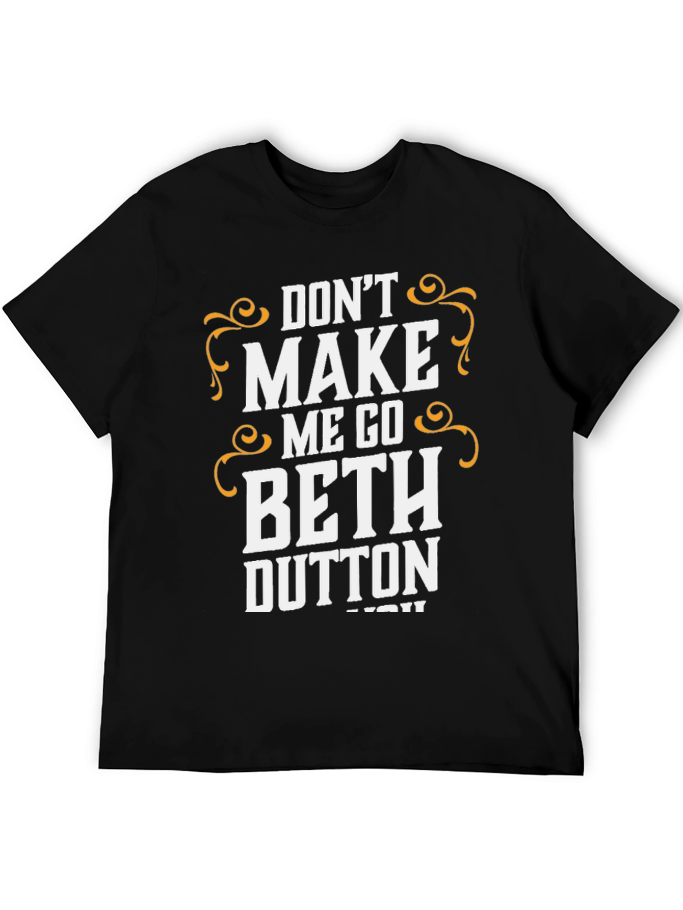 Dont Make Me Go Beth Dutton T-Shirt