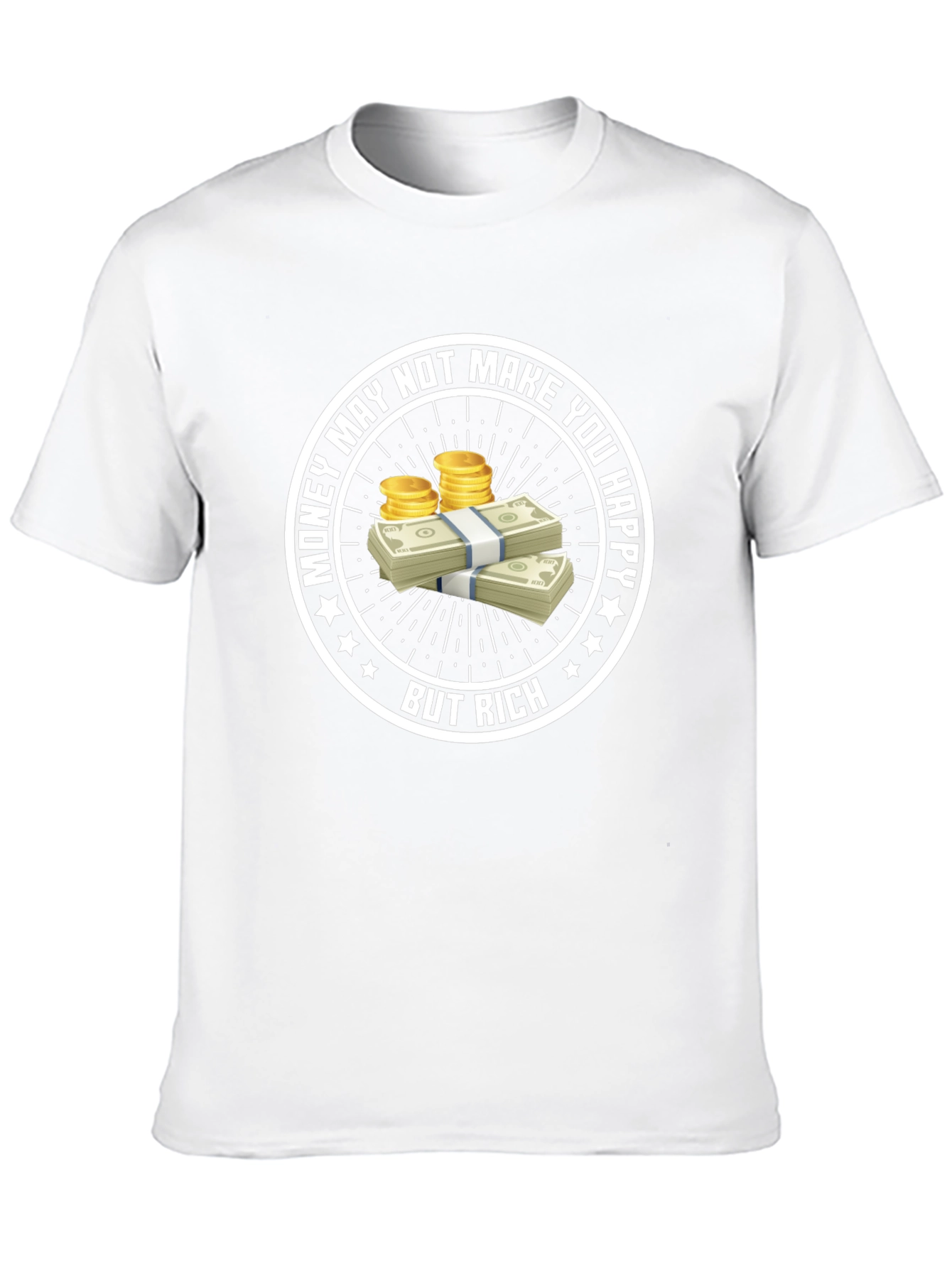 Money May Not Make You Happy T-Shirt