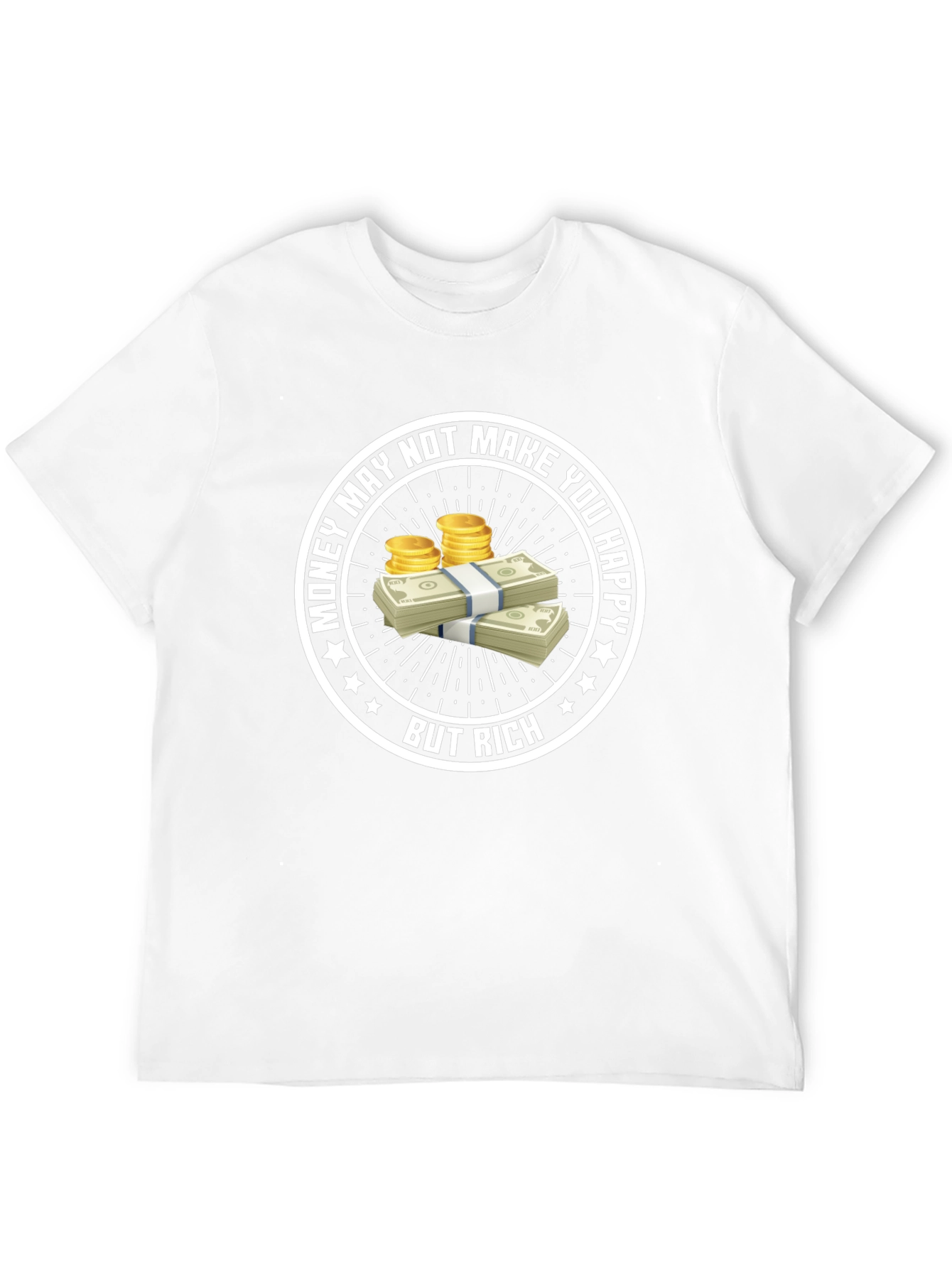 Money May Not Make You Happy T-Shirt