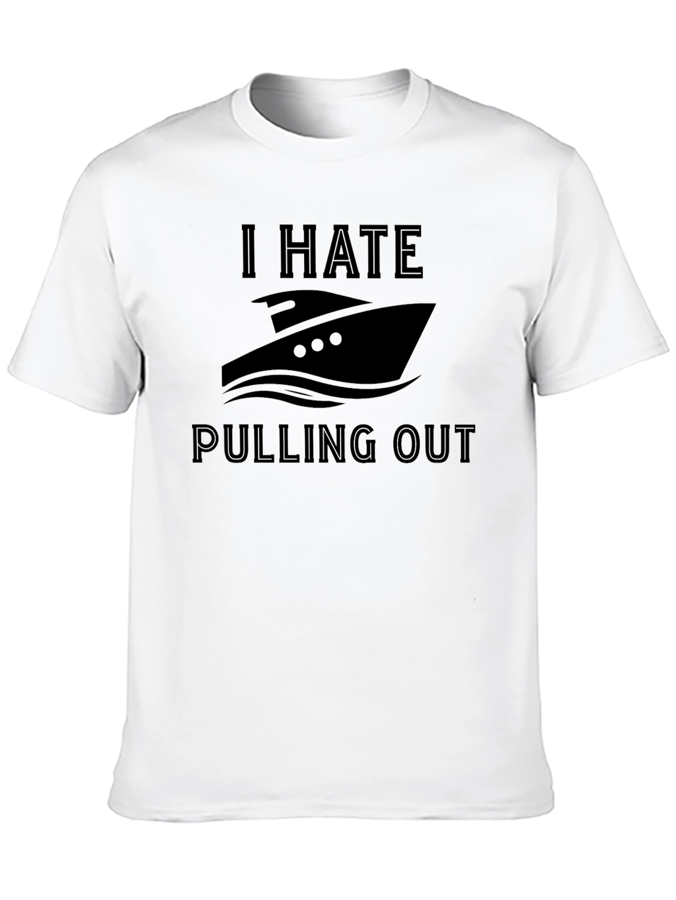 I Hate Pulling Out Boat T-Shirt
