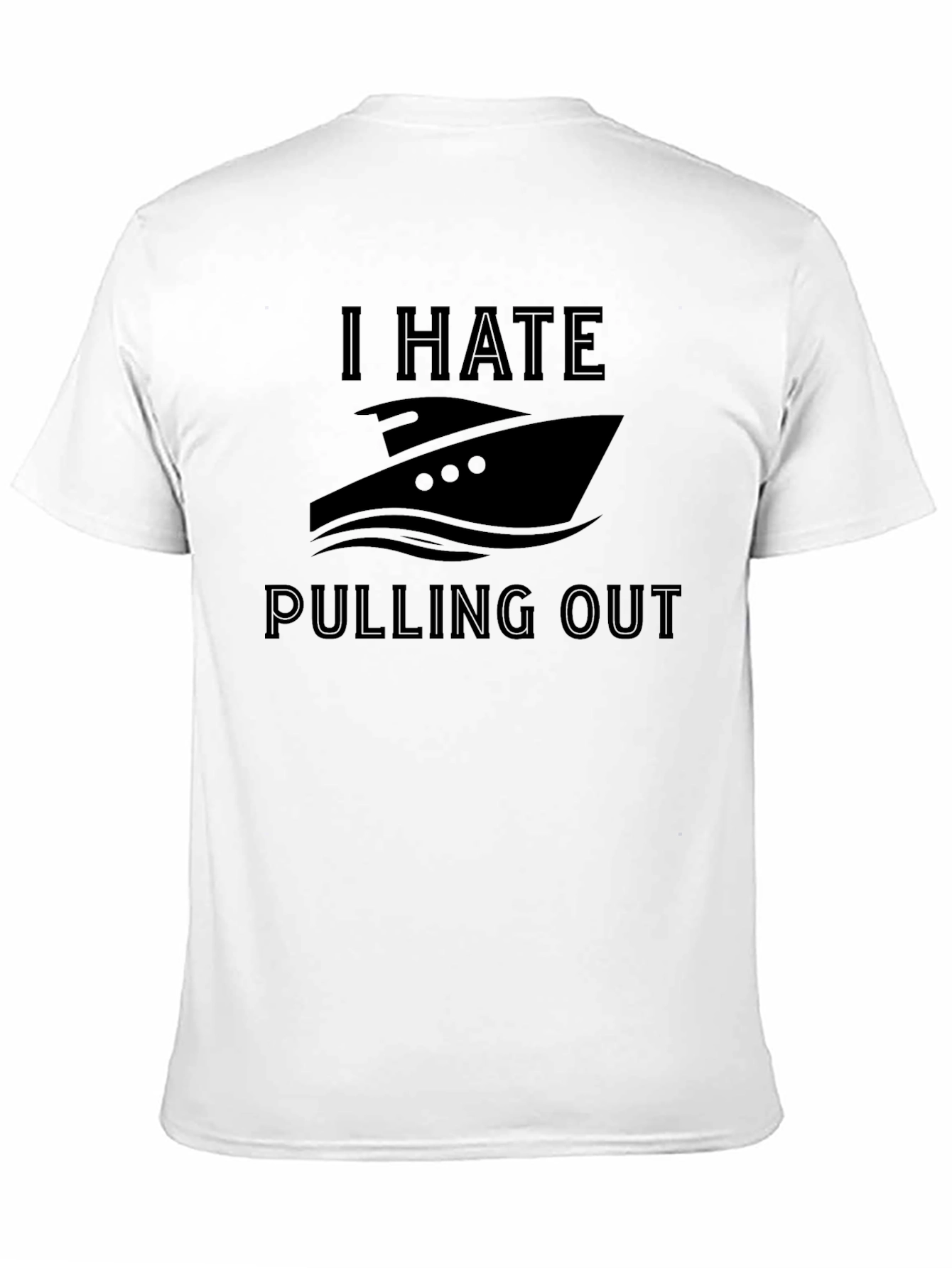 I Hate Pulling Out Boat T-Shirt