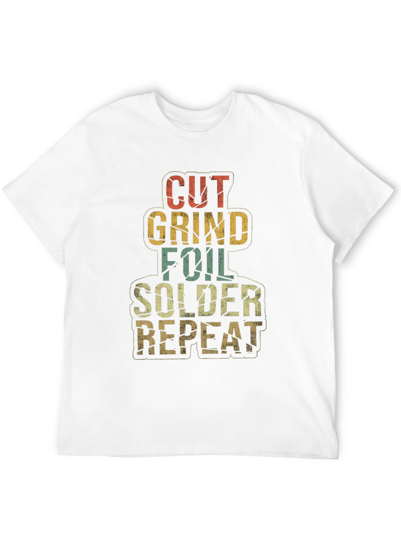 Cut Grind Foil Solder Repeat T-Shirt