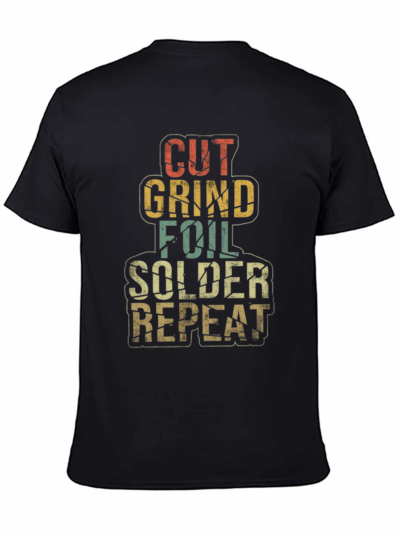 Cut Grind Foil Solder Repeat T-Shirt