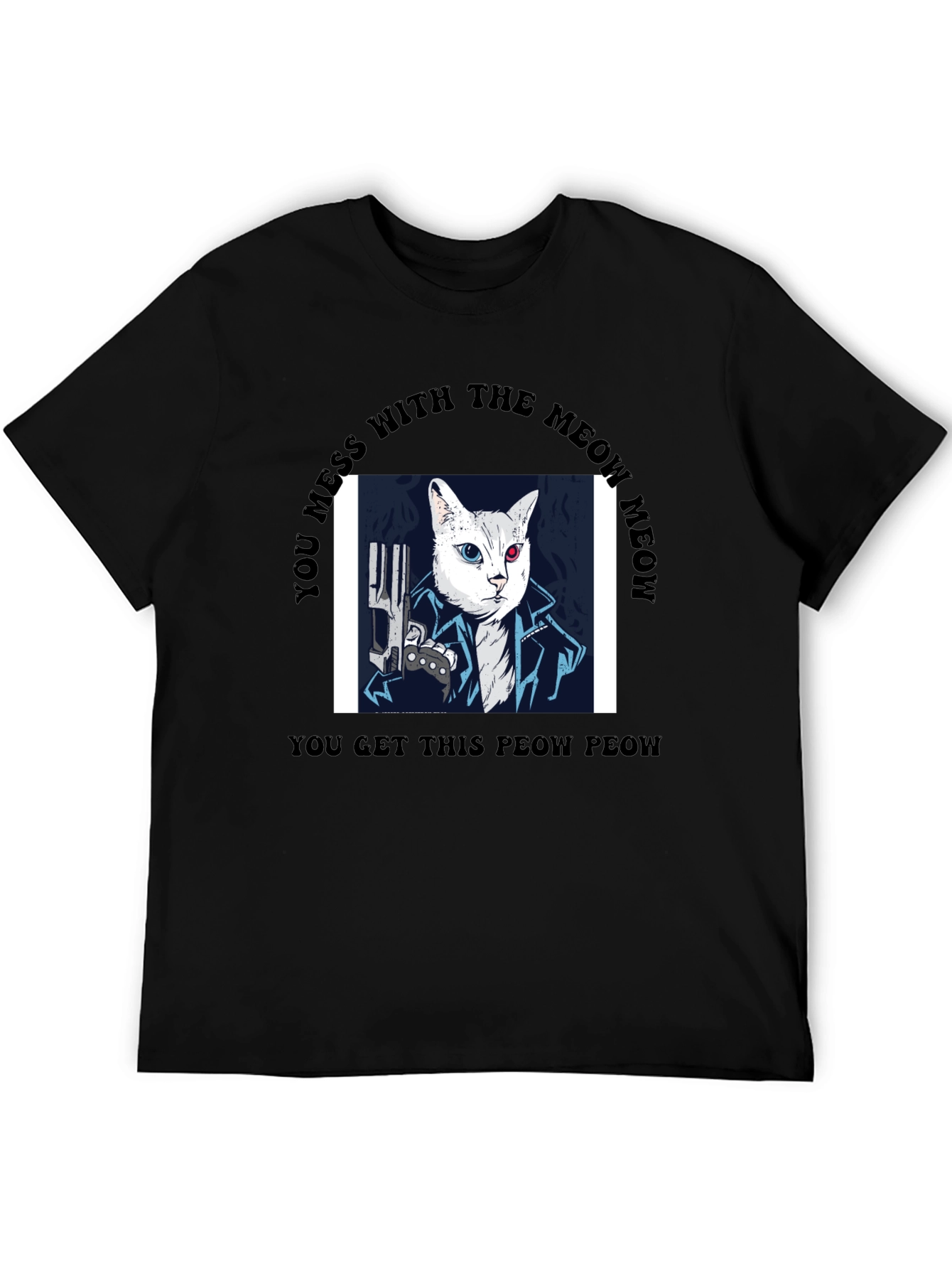 Meow Meow T-Shirt - You Get This Peow Peow!