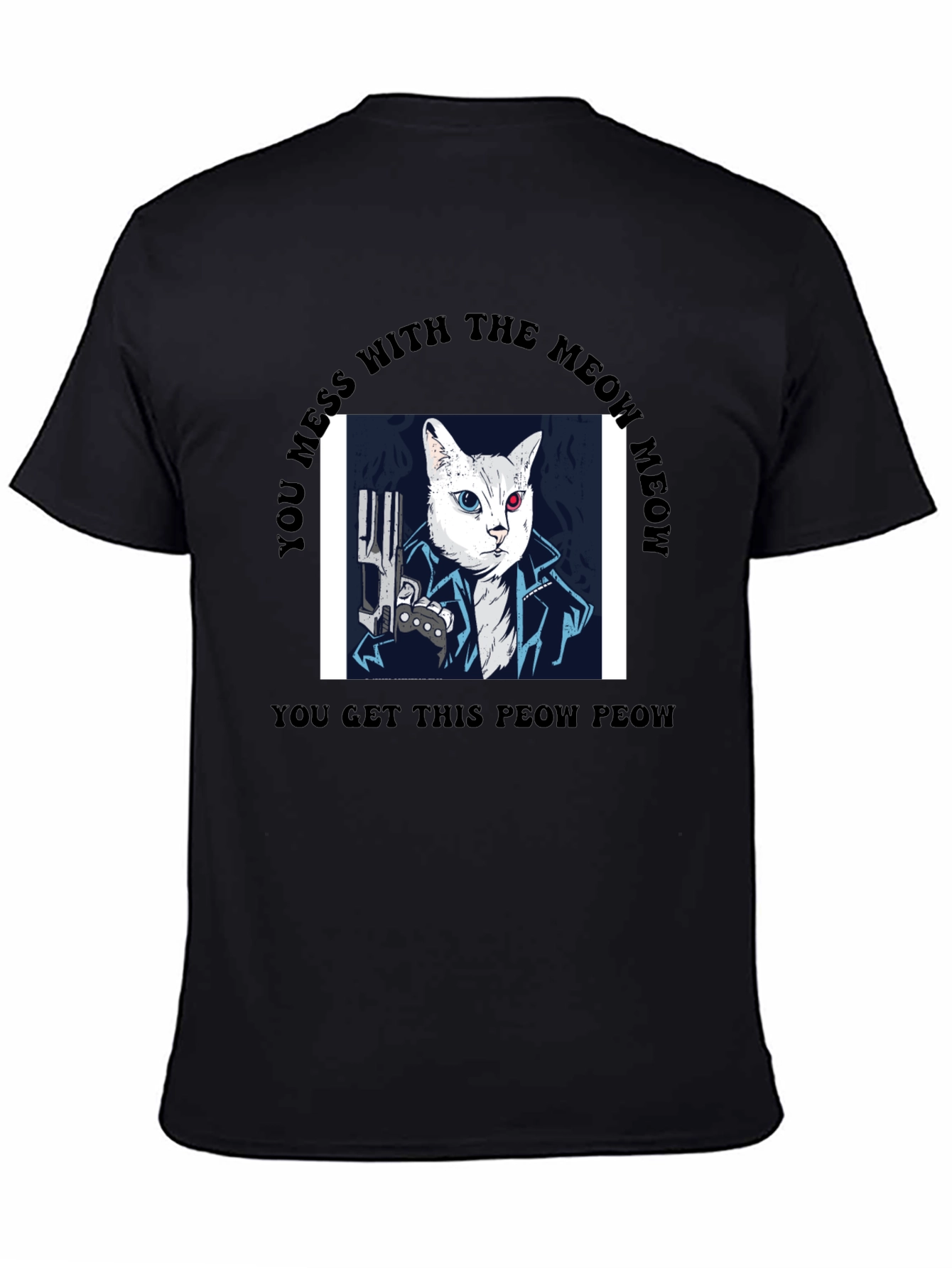 Meow Meow T-Shirt - You Get This Peow Peow!