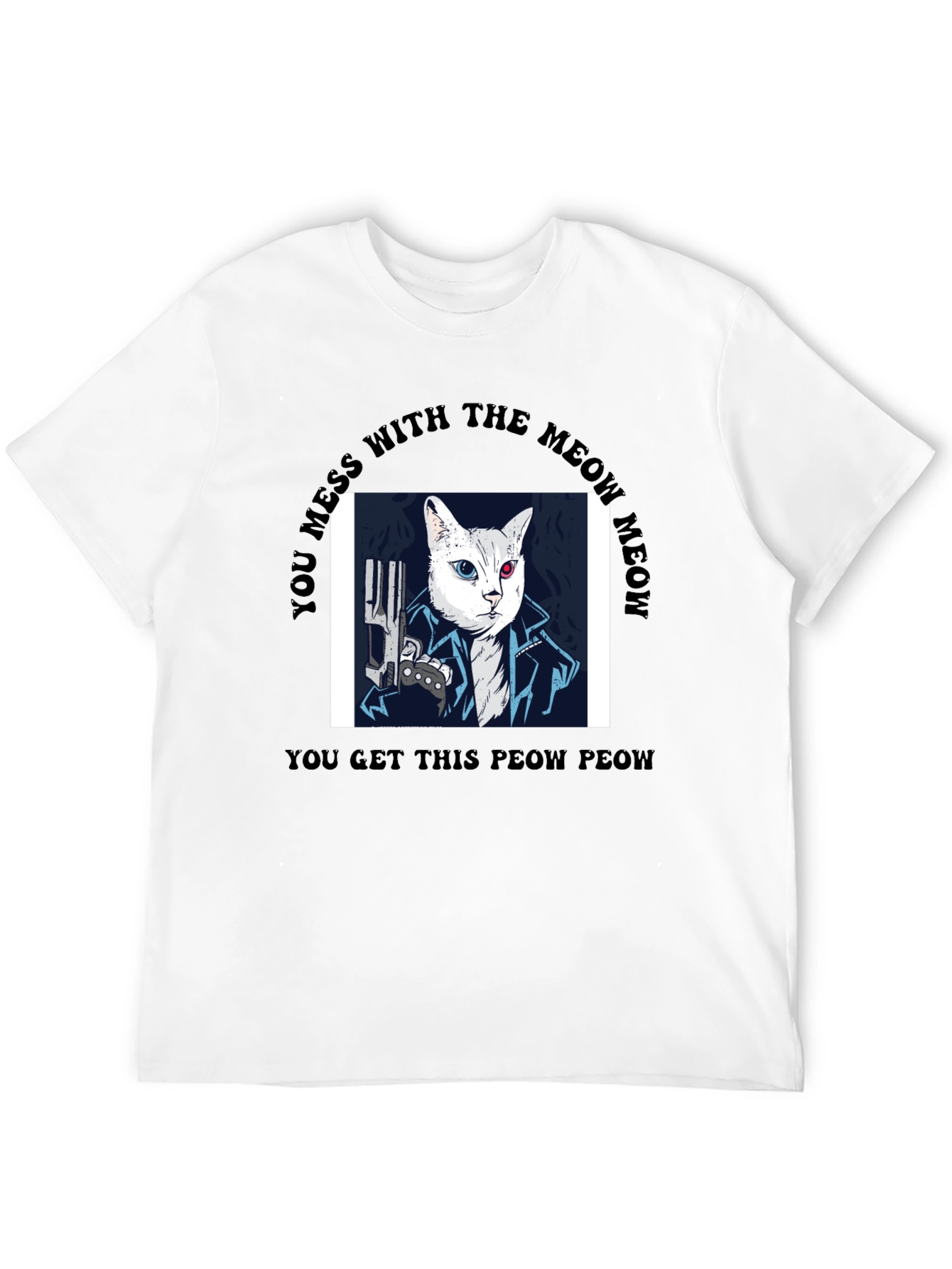 Meow Meow T-Shirt - You Get This Peow Peow!
