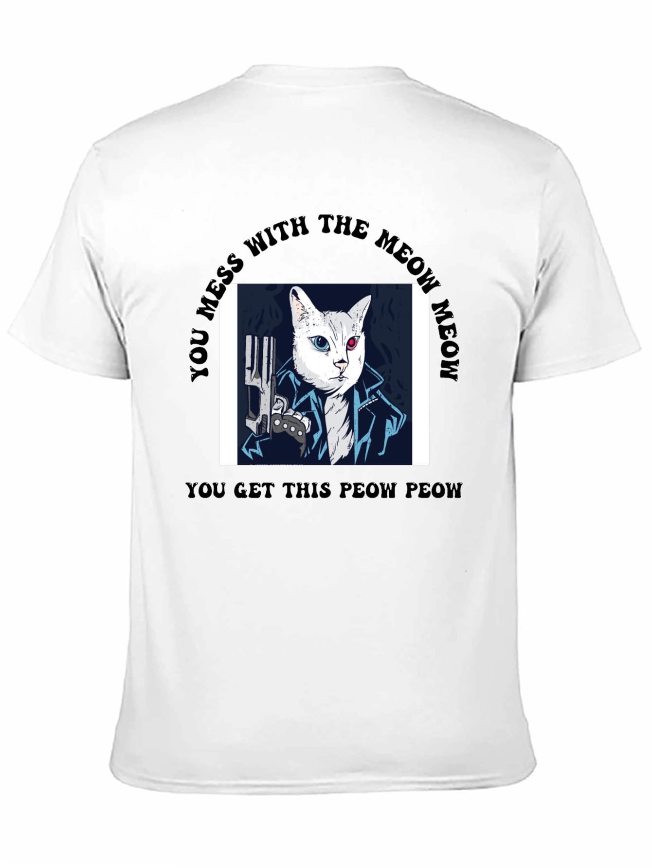 Meow Meow T-Shirt - You Get This Peow Peow!