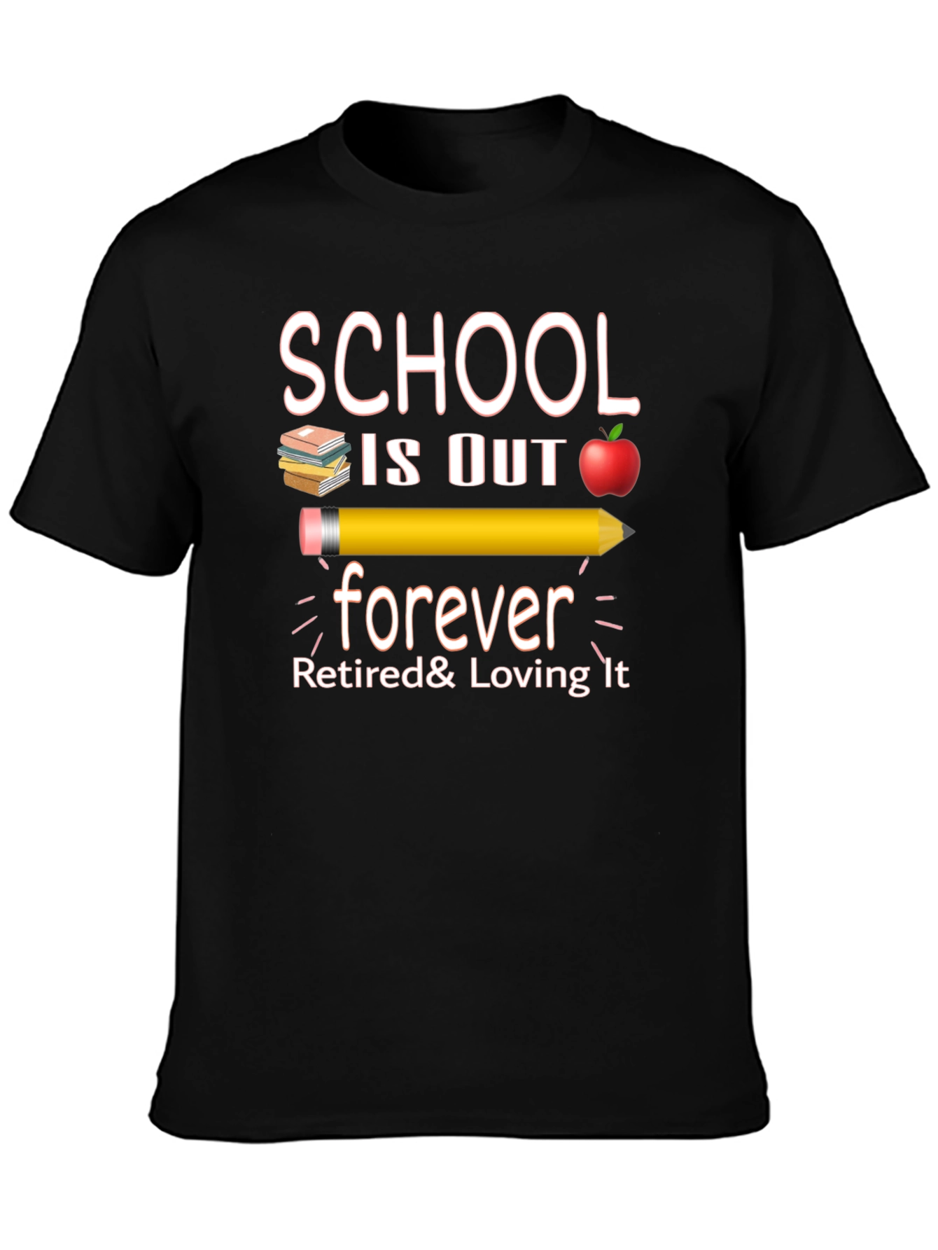 Retired Teacher T-Shirt - School is Out Forever!