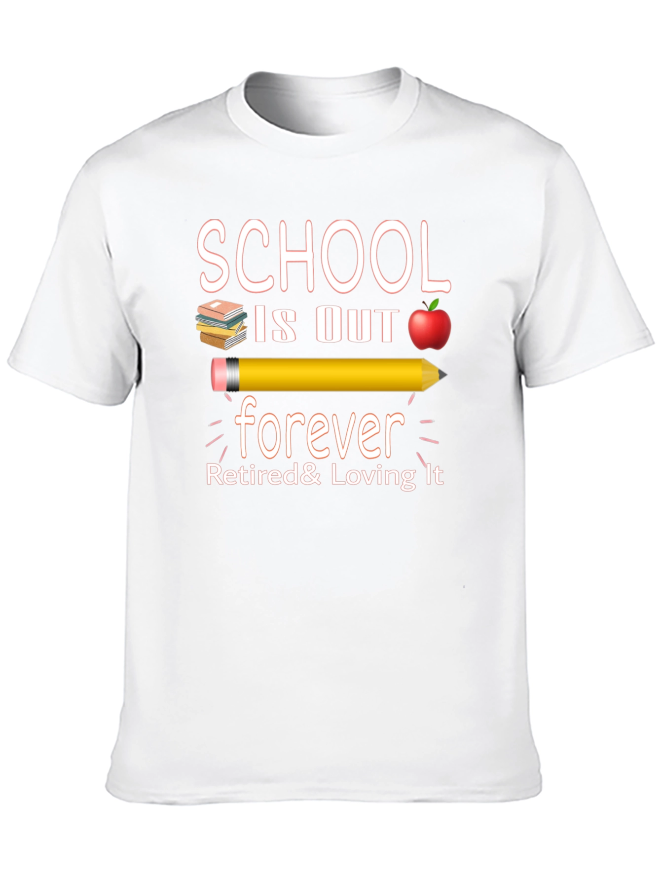Retired Teacher T-Shirt - School is Out Forever!