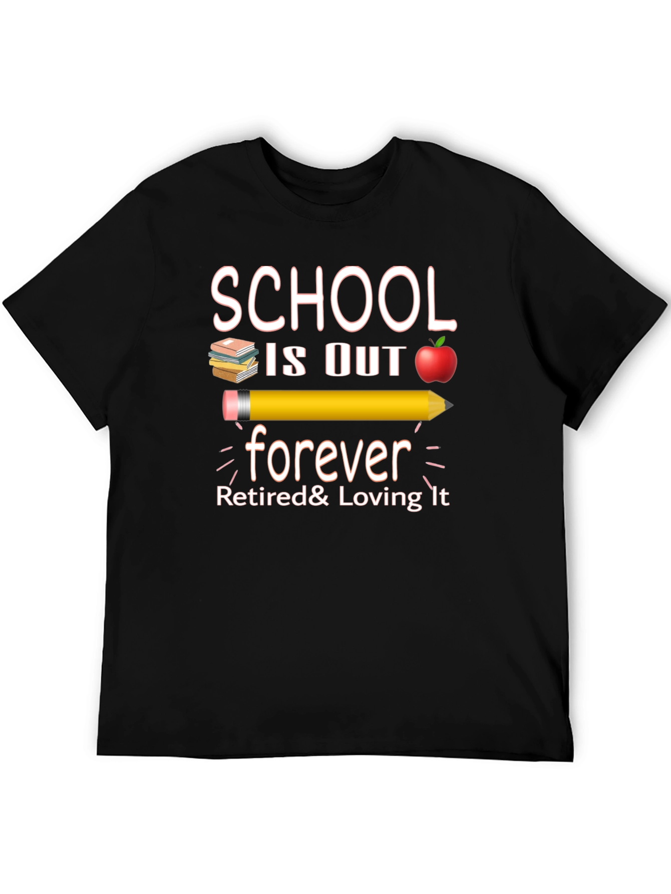Retired Teacher T-Shirt - School is Out Forever!