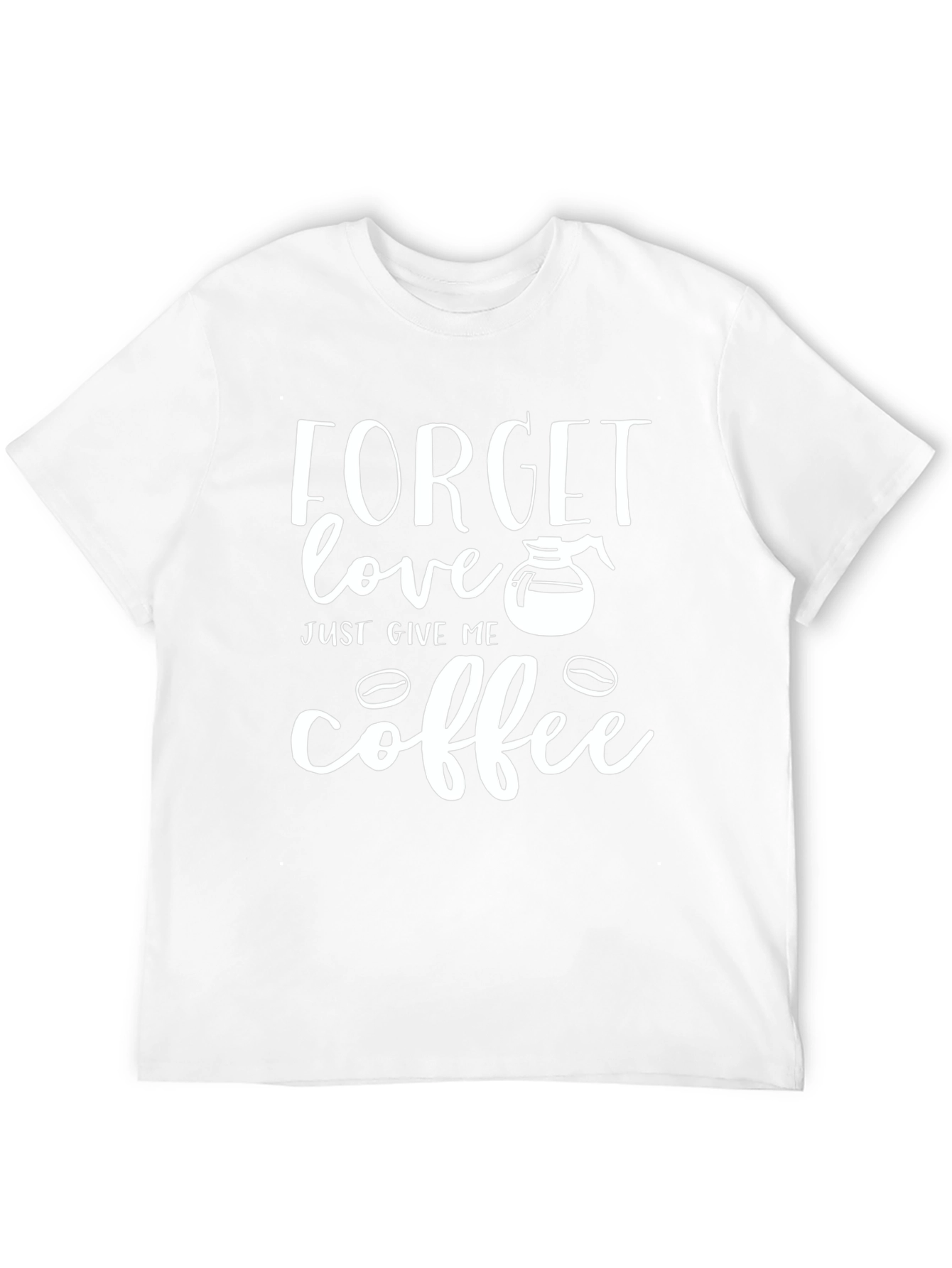 Forget Love Give Me Coffee Graphic T-Shirt