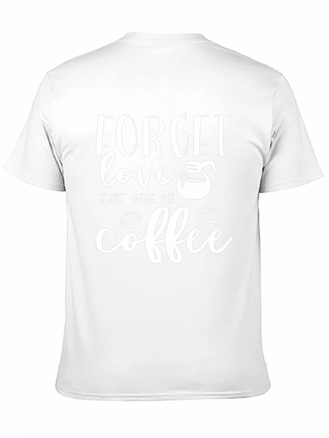 Forget Love Give Me Coffee Graphic T-Shirt