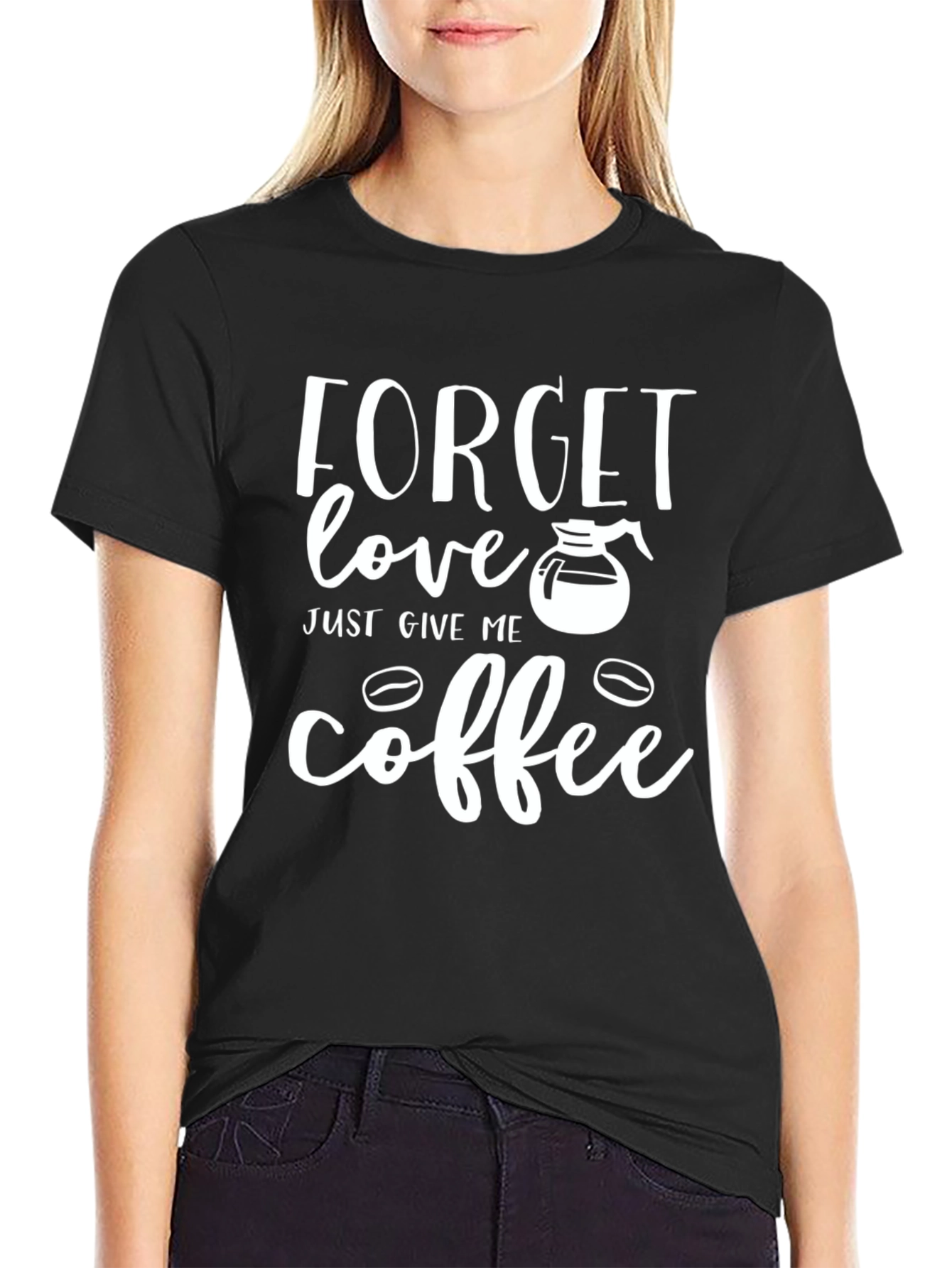 Forget Love Give Me Coffee Graphic T-Shirt