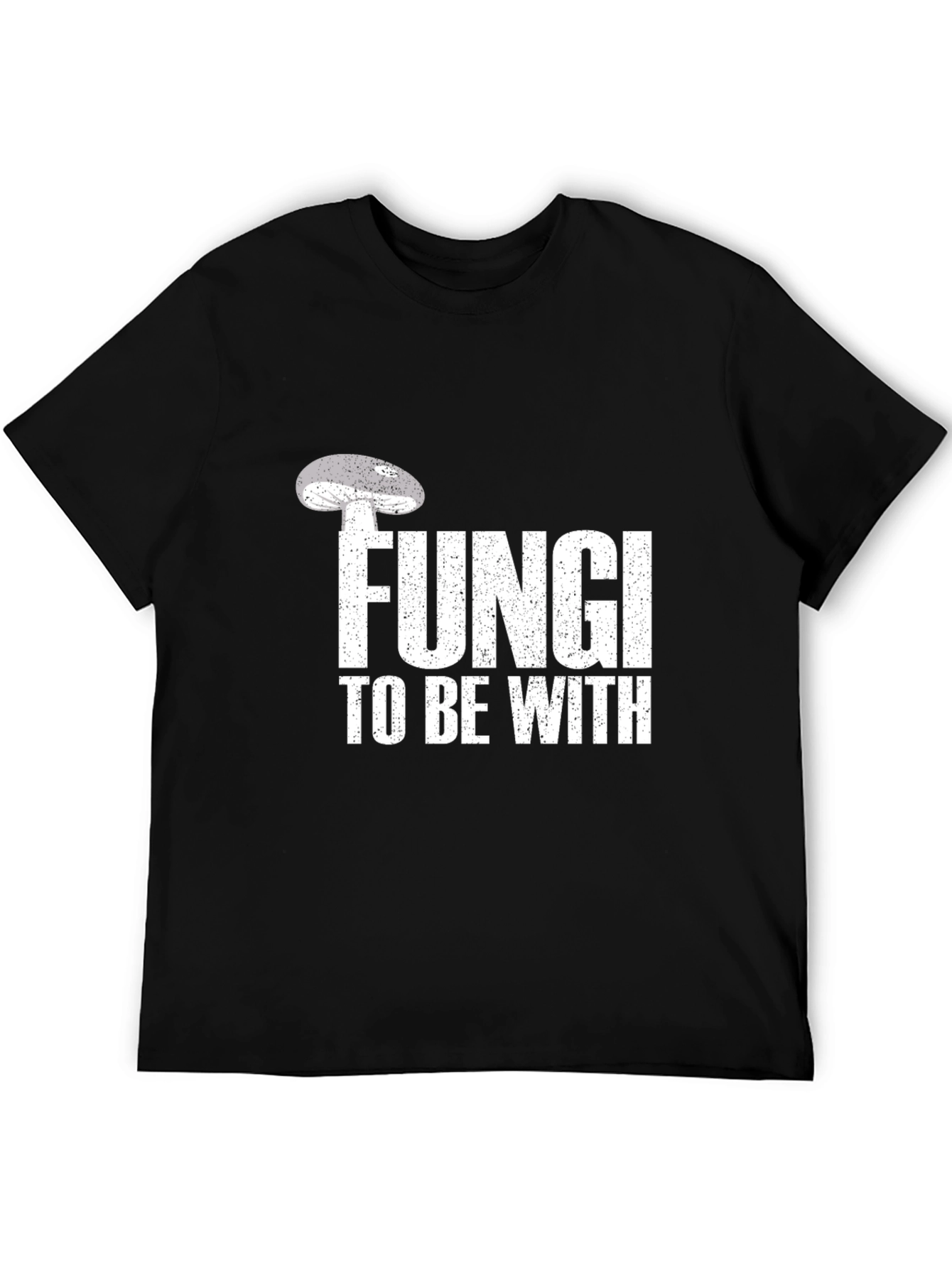 Fungi To Be With T-Shirt