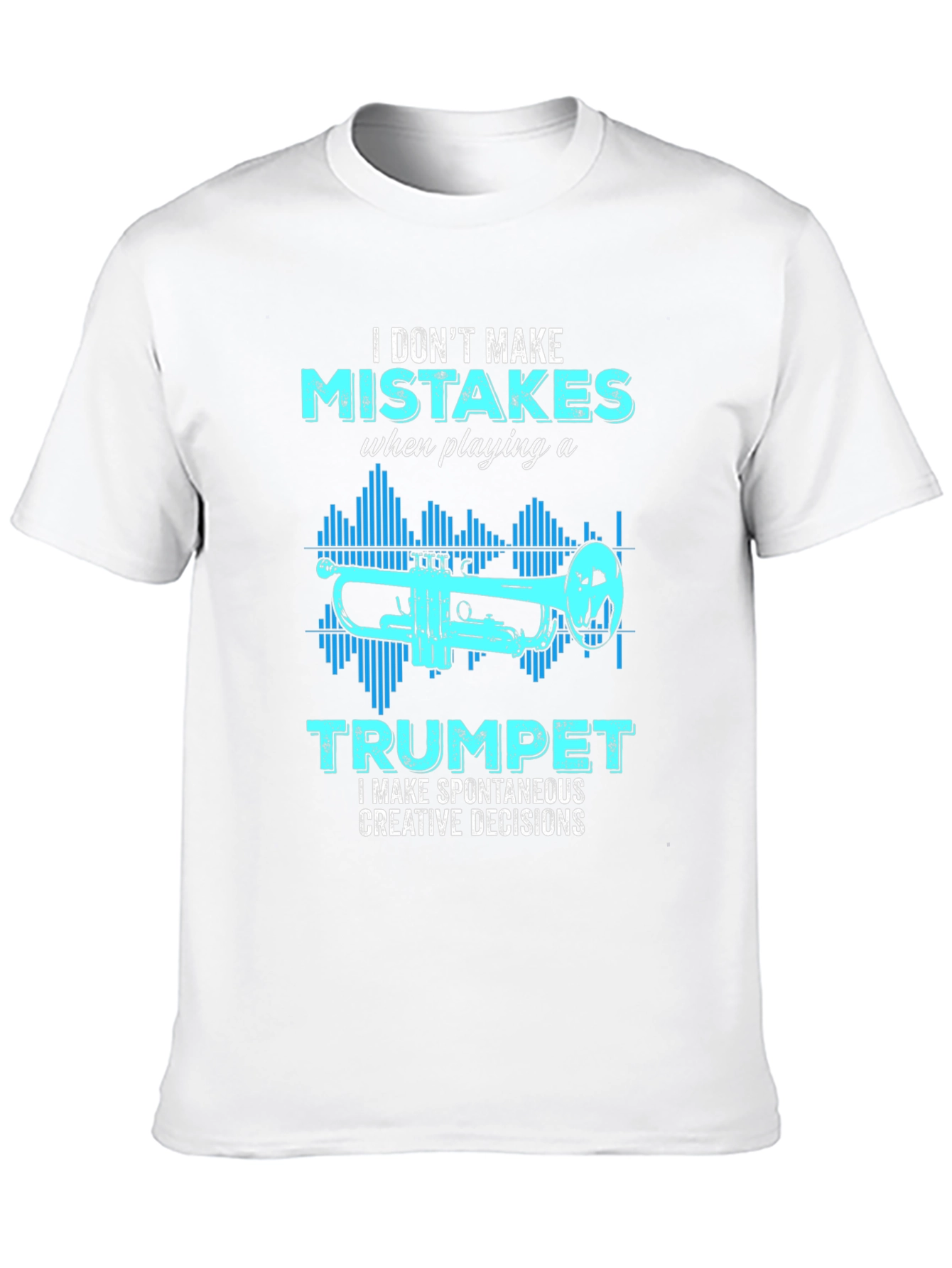 Trumpet Player T-Shirt: I Dont Make Mistakes